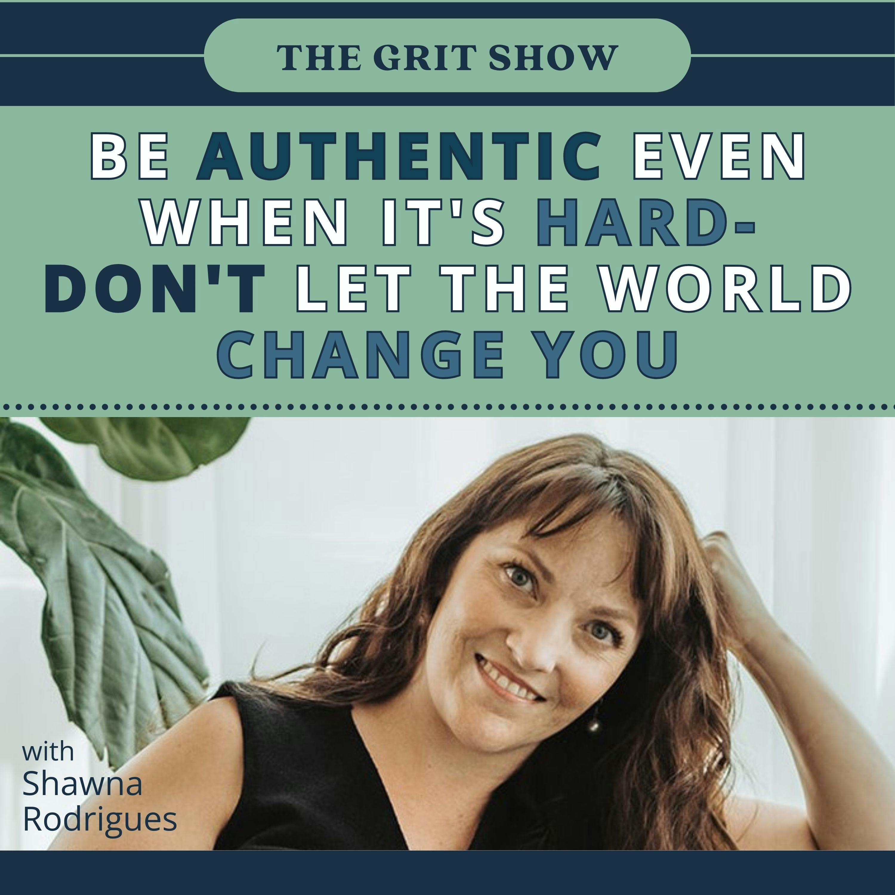 Be Authentic Even When It's Hard- Don't Let the World Change You