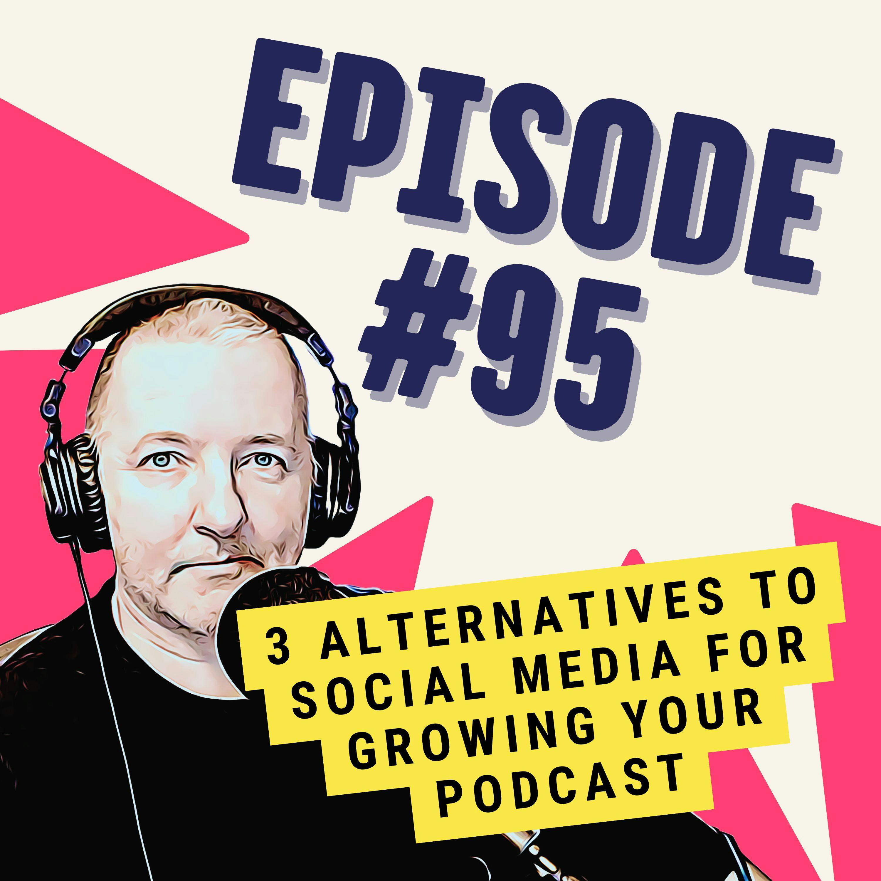 3 Alternatives to Social Media for Growing Your Podcast