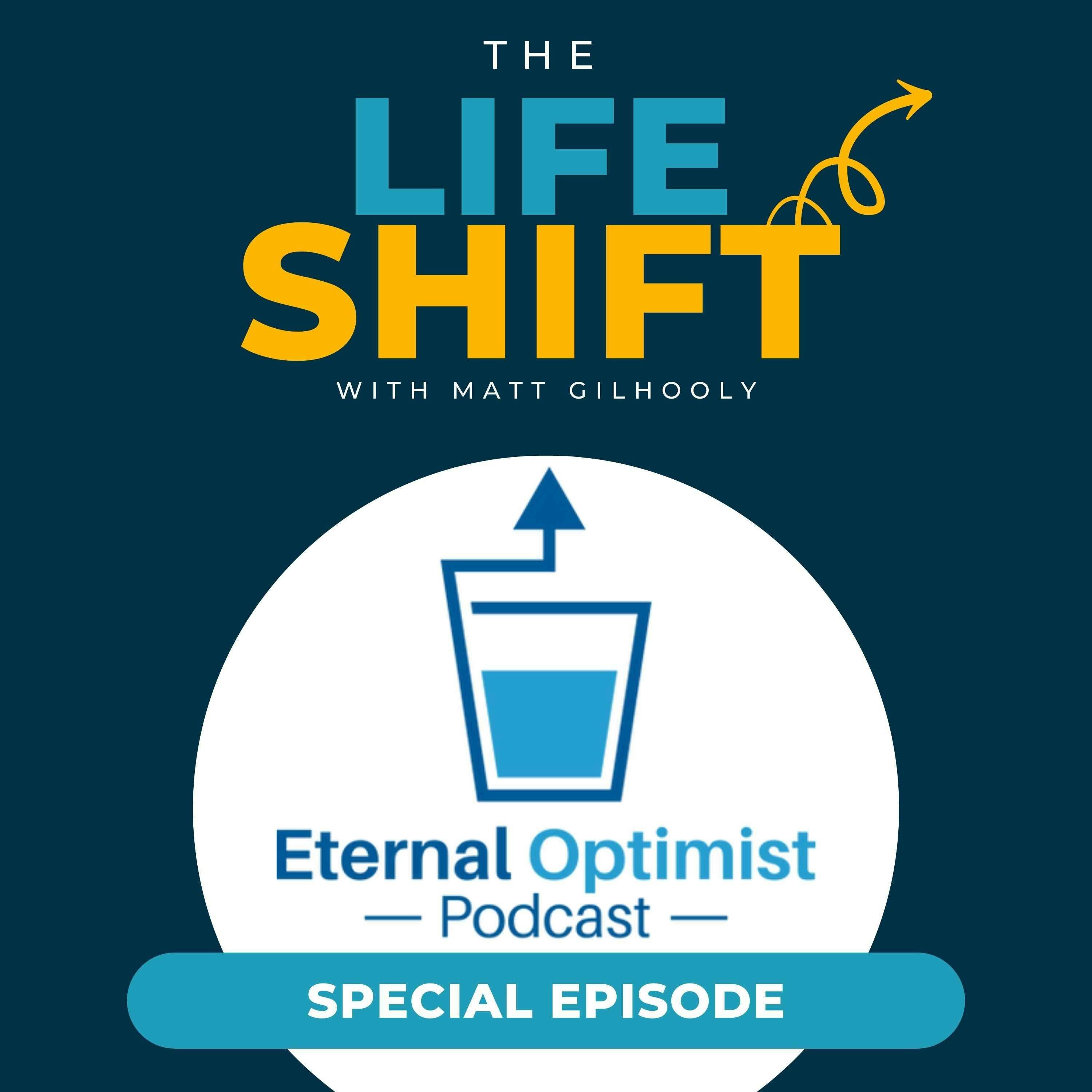 BONUS: “Creating Your Life Shift Moment with Matt Gilhooly” on The Eternal Optimist