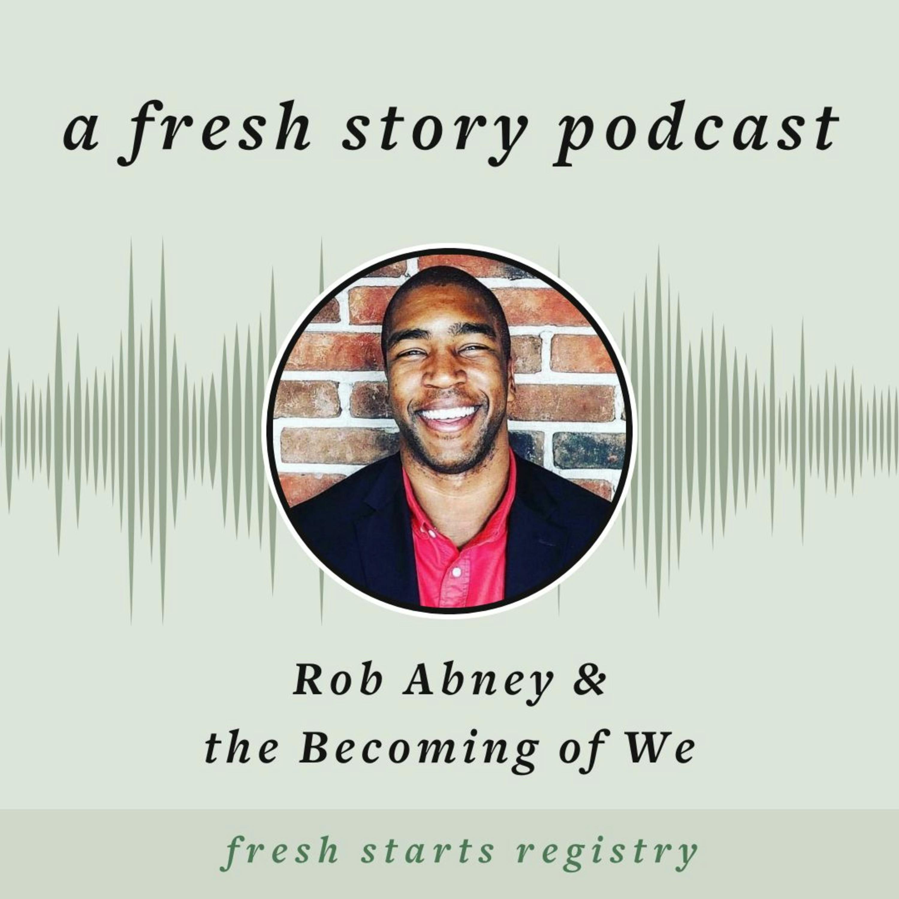 Rob Abney & the Becoming of We