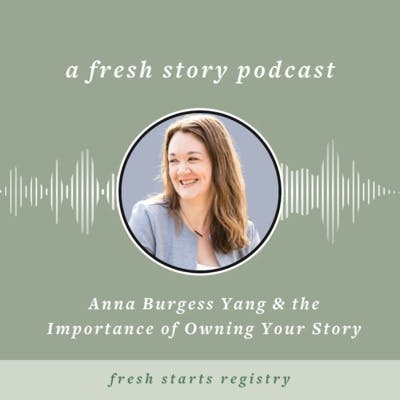 Anna Burgess Yang & the Importance of Owning Your Story