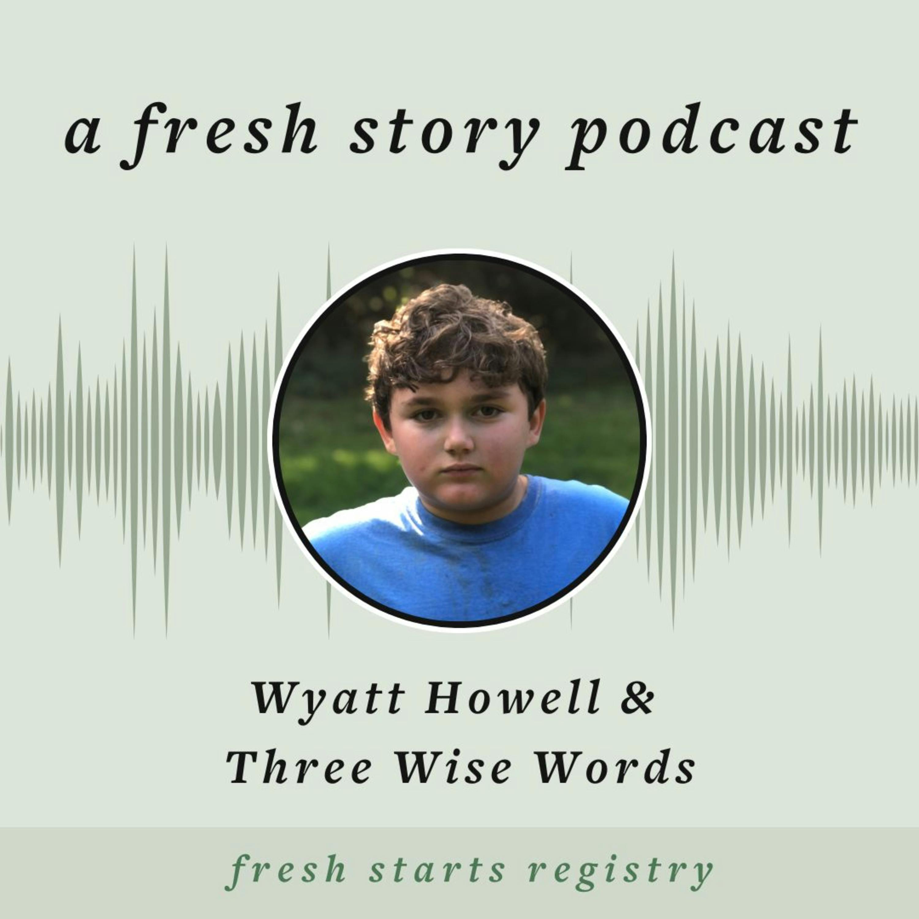 Wyatt Howell & Three Wise Words