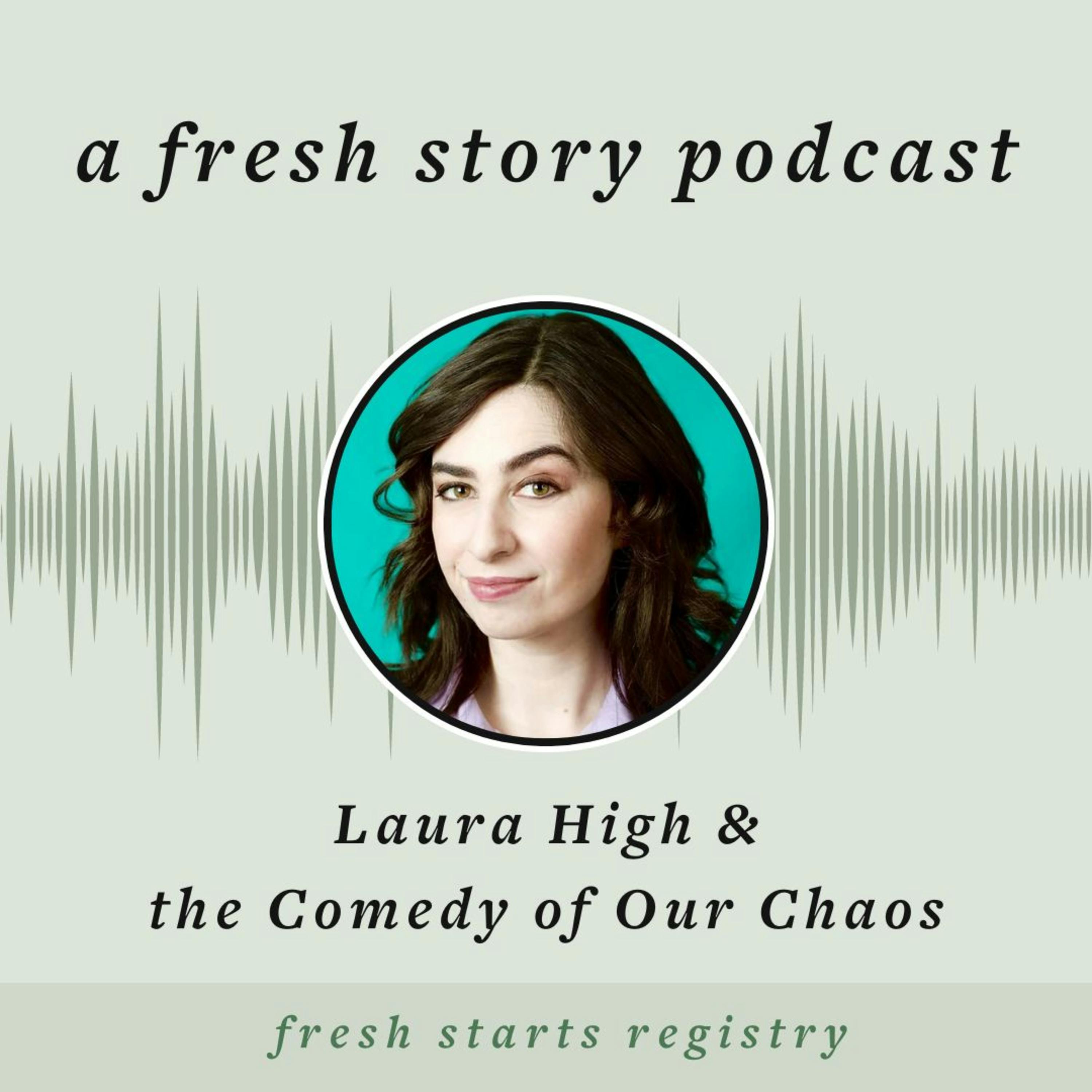 Laura High & the Comedy of Our Chaos