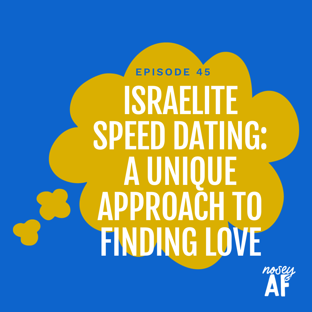 noseyAF Classic: Israelite Speed Dating: A Unique Approach to Finding Love