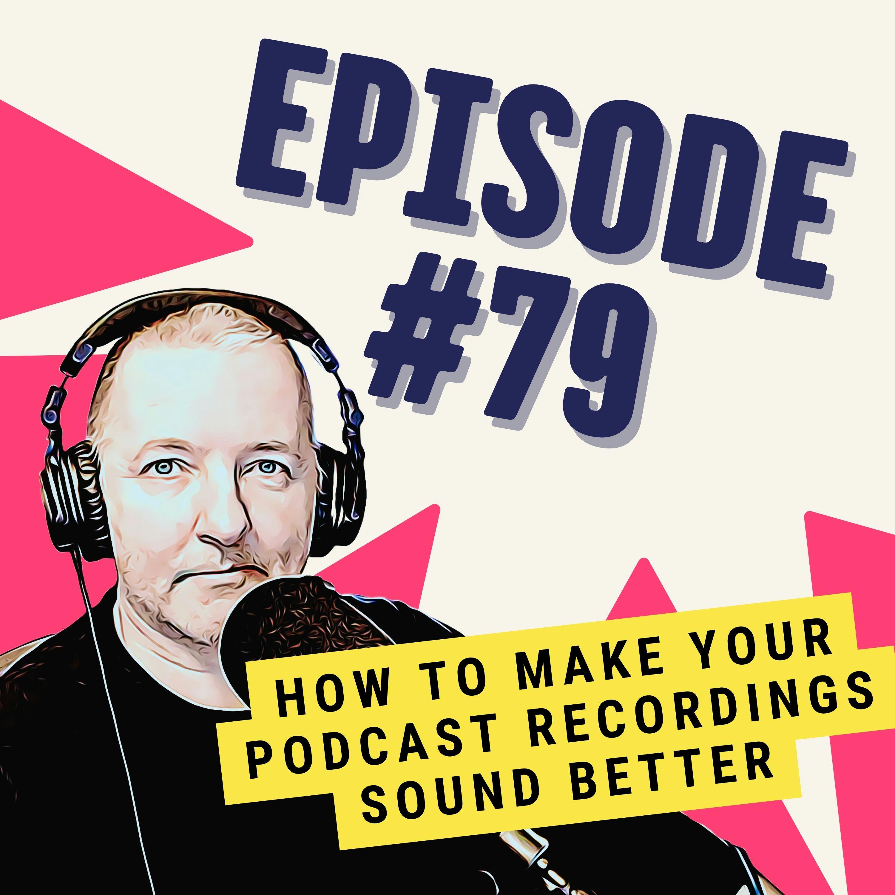 How to Make Your Podcast Recordings Sound Better