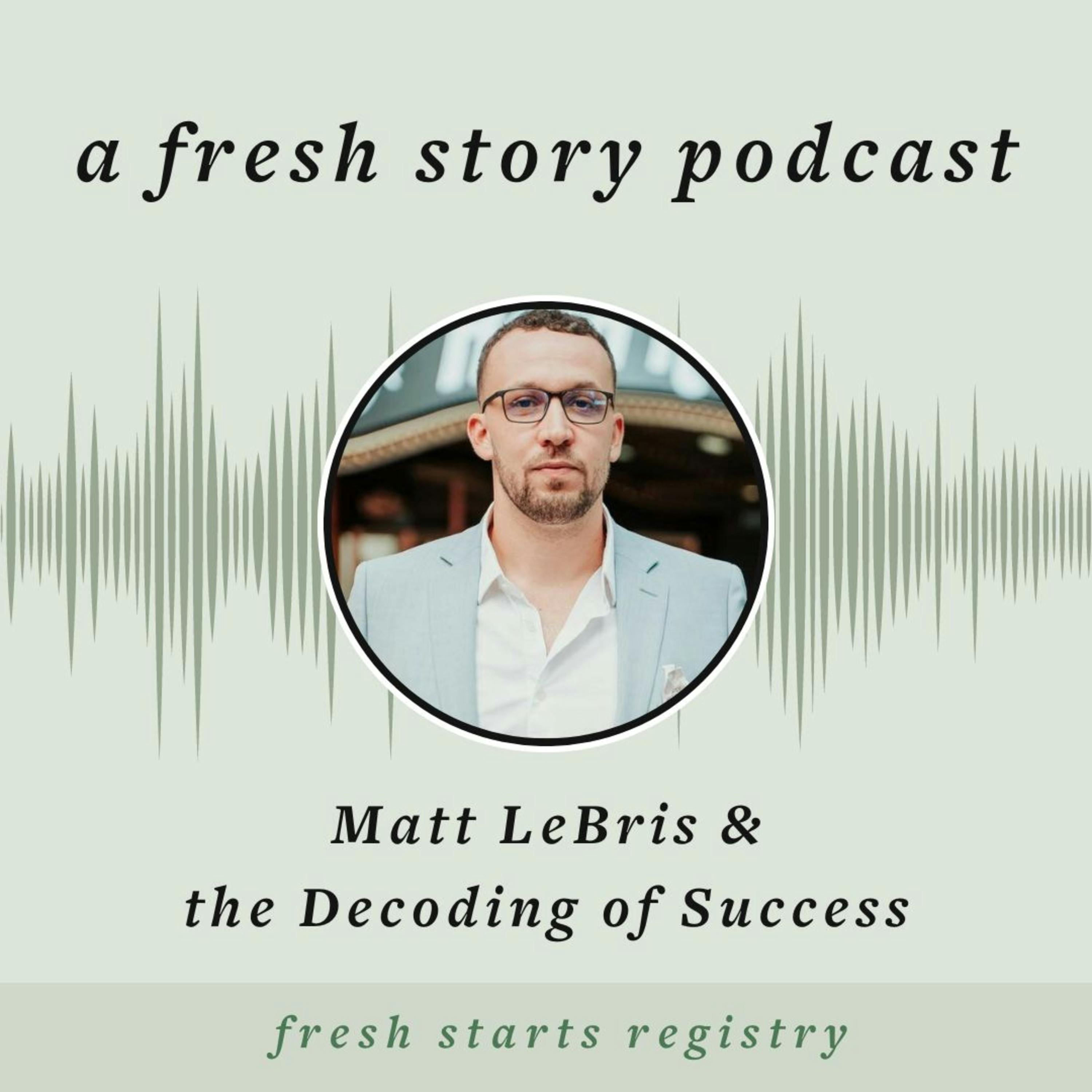 Matt LeBris & the Decoding of Success