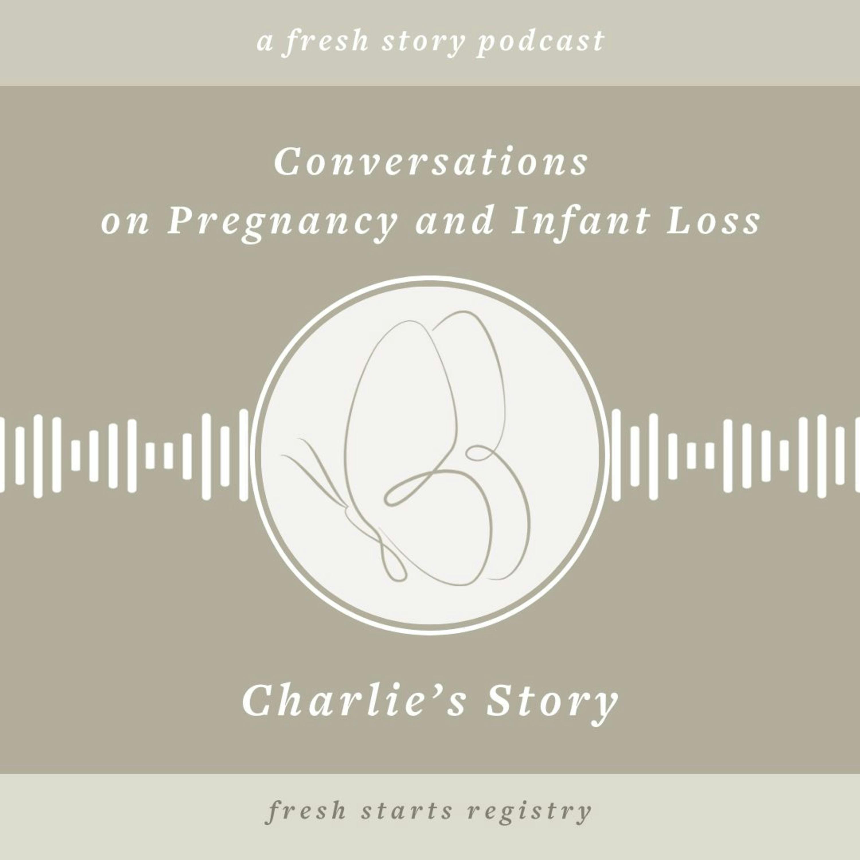 Conversations on Pregnancy and Infant Loss: Charlie's Story