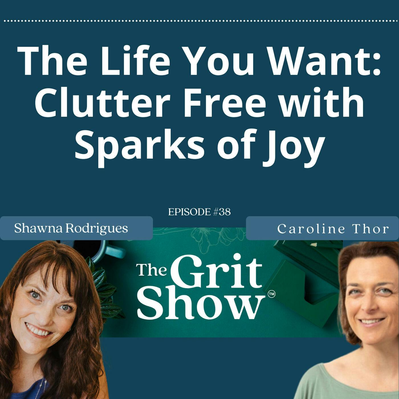 The Life You Want: Clutter Free and Sparks of Joy w/Caroline Thor -38