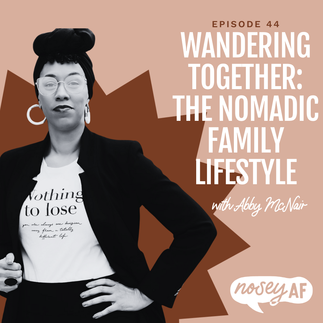 noseyAF Classic-Wandering Together: The Nomadic Family Lifestyle with Abby McNair