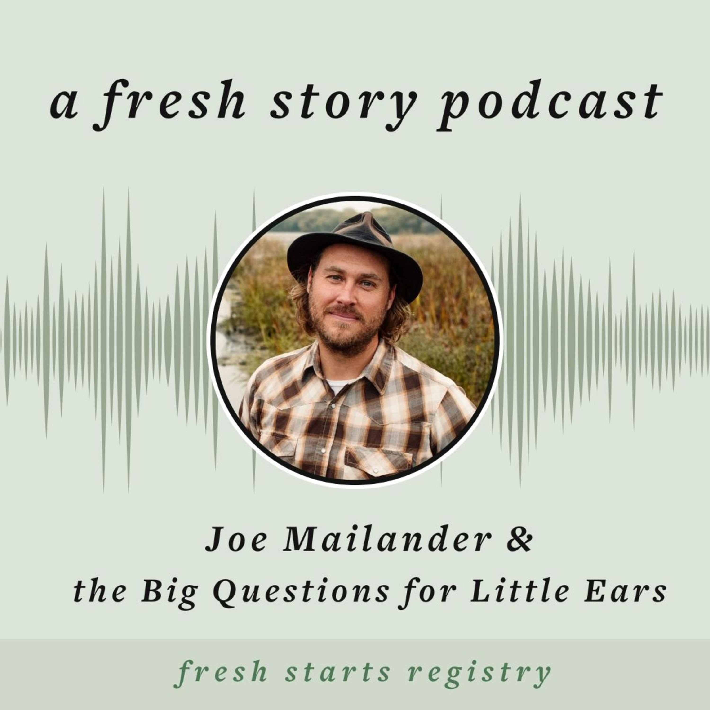 Joe Mailander & the Big Questions for Little Ears