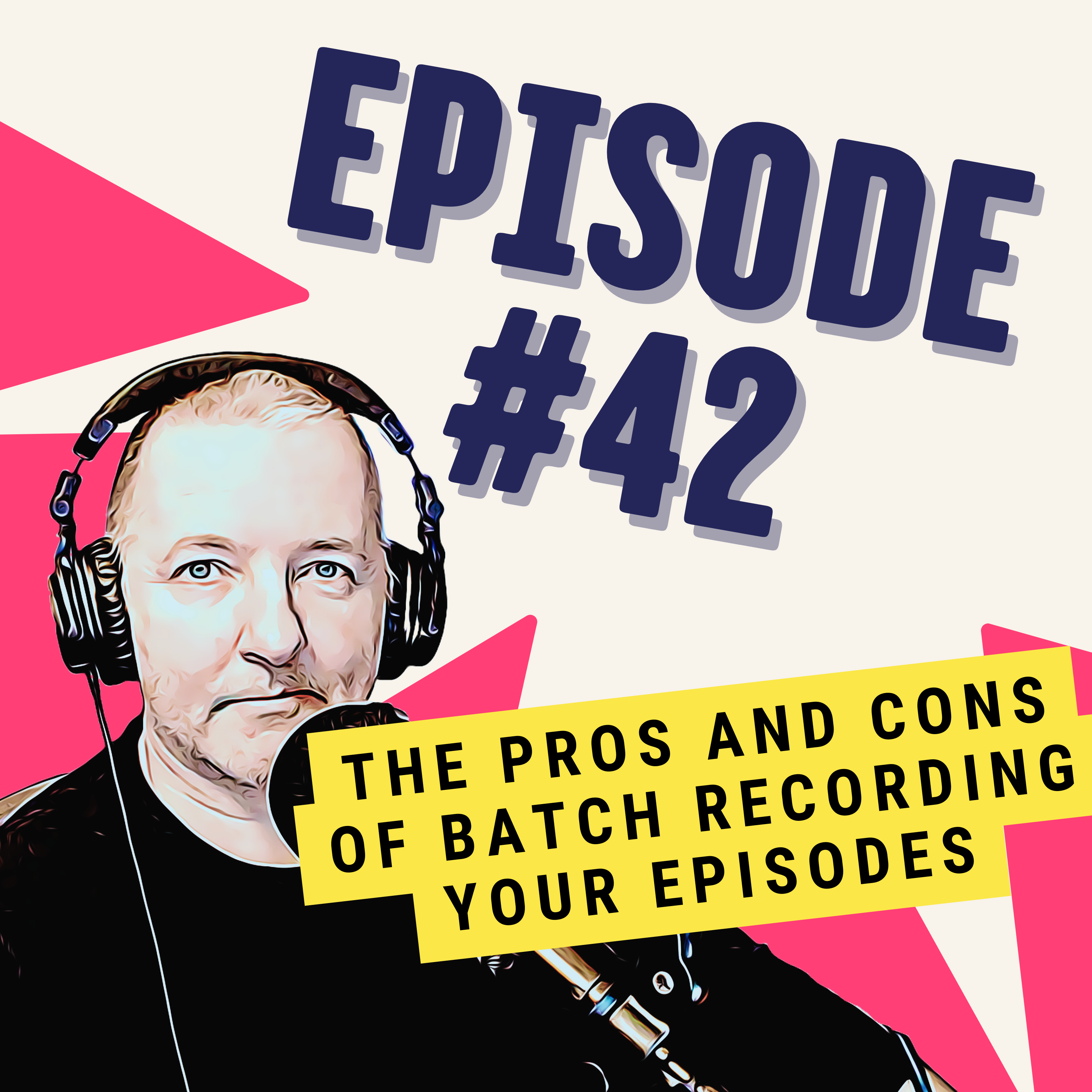 The Pros and Cons of Batch Recording Your Episodes