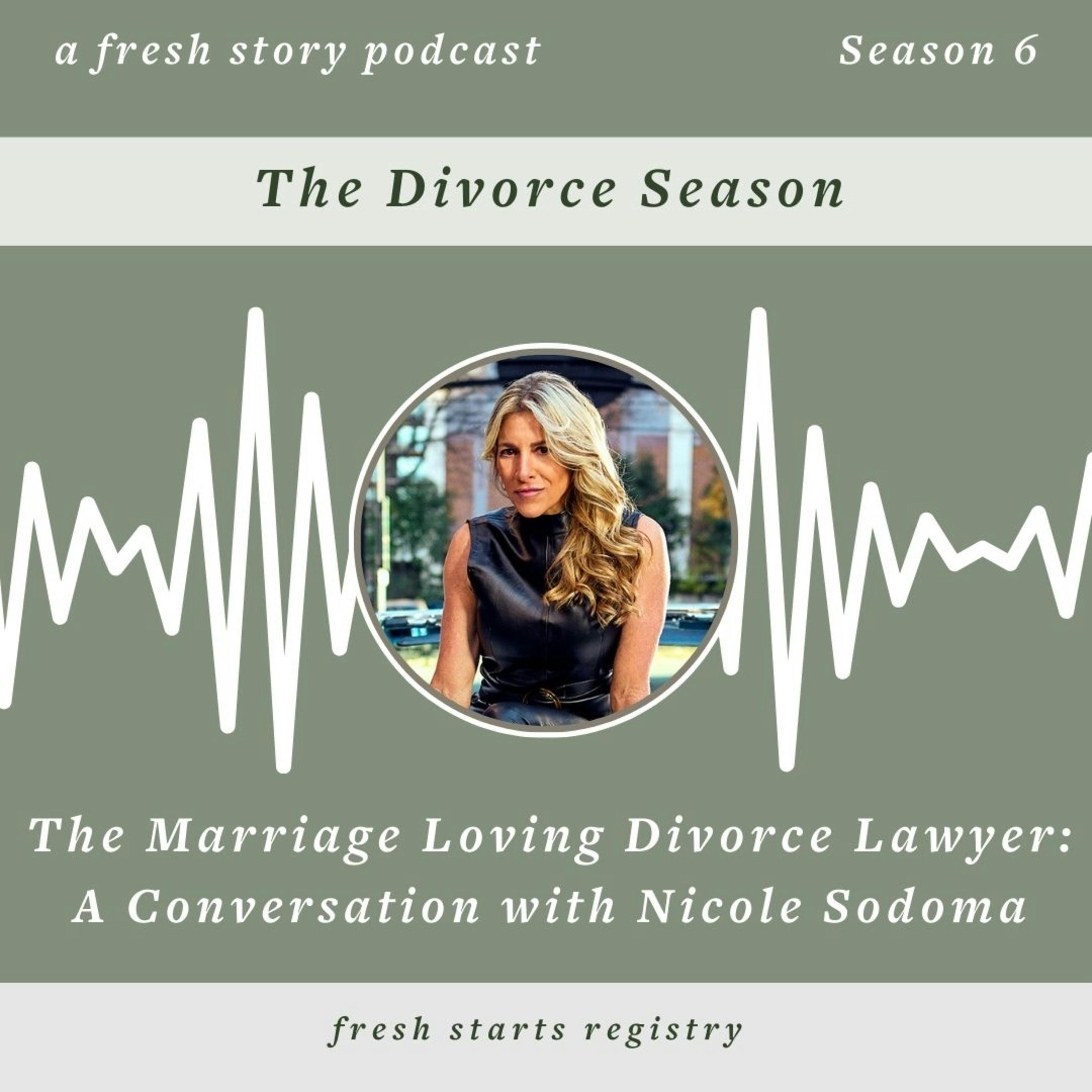 The Divorce Season: What Happens When a Divorced Lawyer Gets Divorced? A Conversation With "Marriage Loving Divorce Attorney" Nicole Sodoma