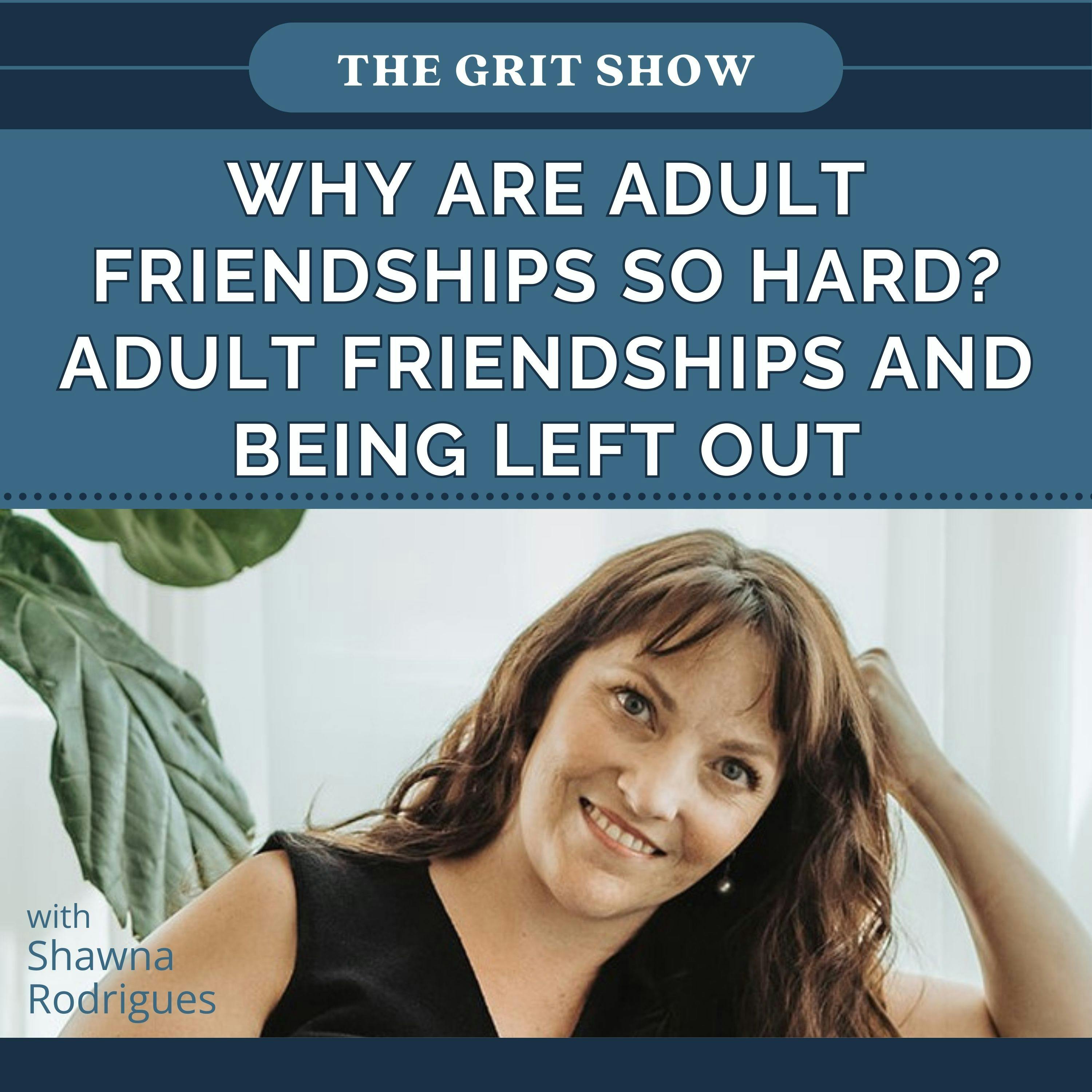 Why Are Adult Friendships so Hard? Adult Friendships and Being Left Out