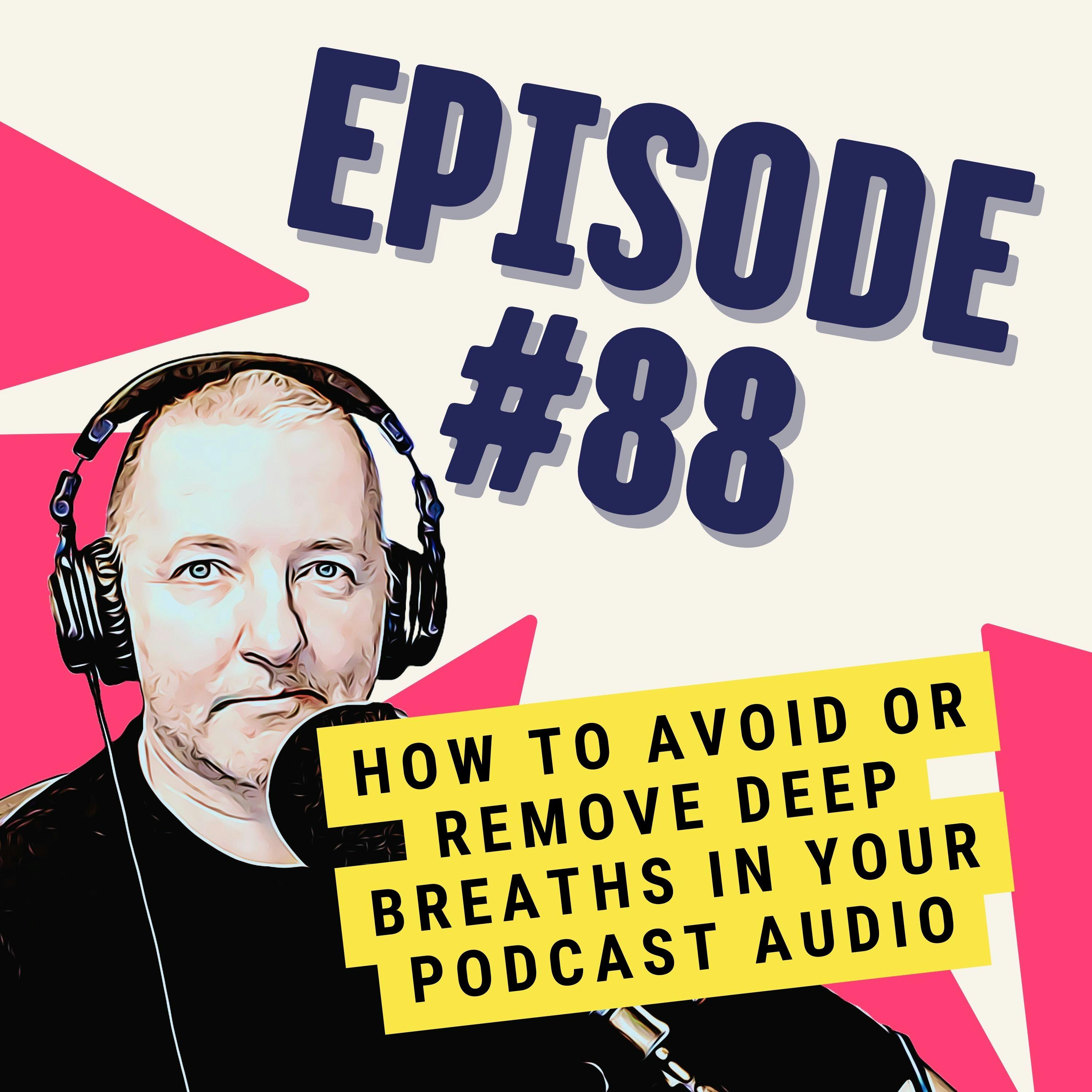 How to Avoid or Remove Deep Breaths in Your Podcast Audio