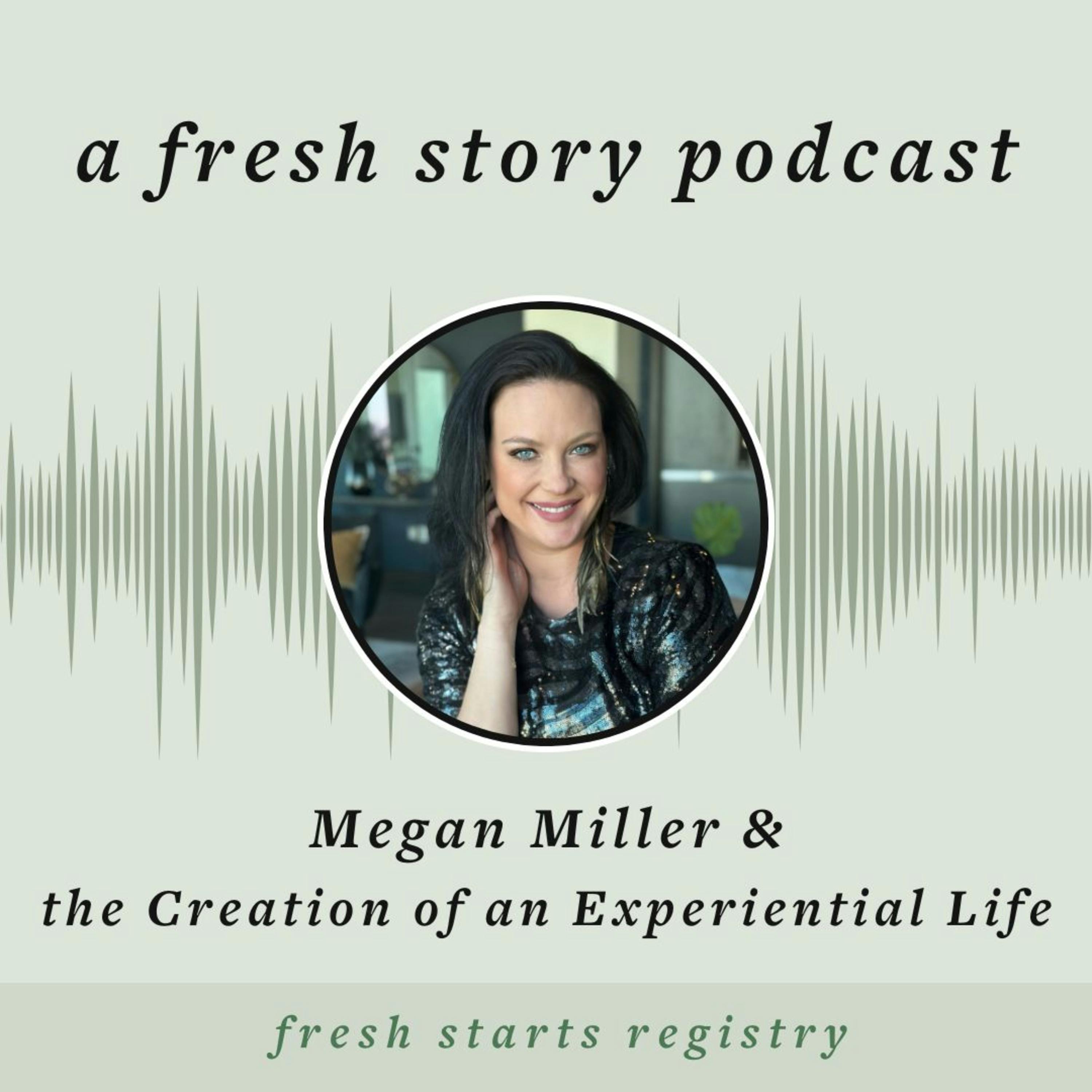 Megan Miller & the Creation of an Experiential Life