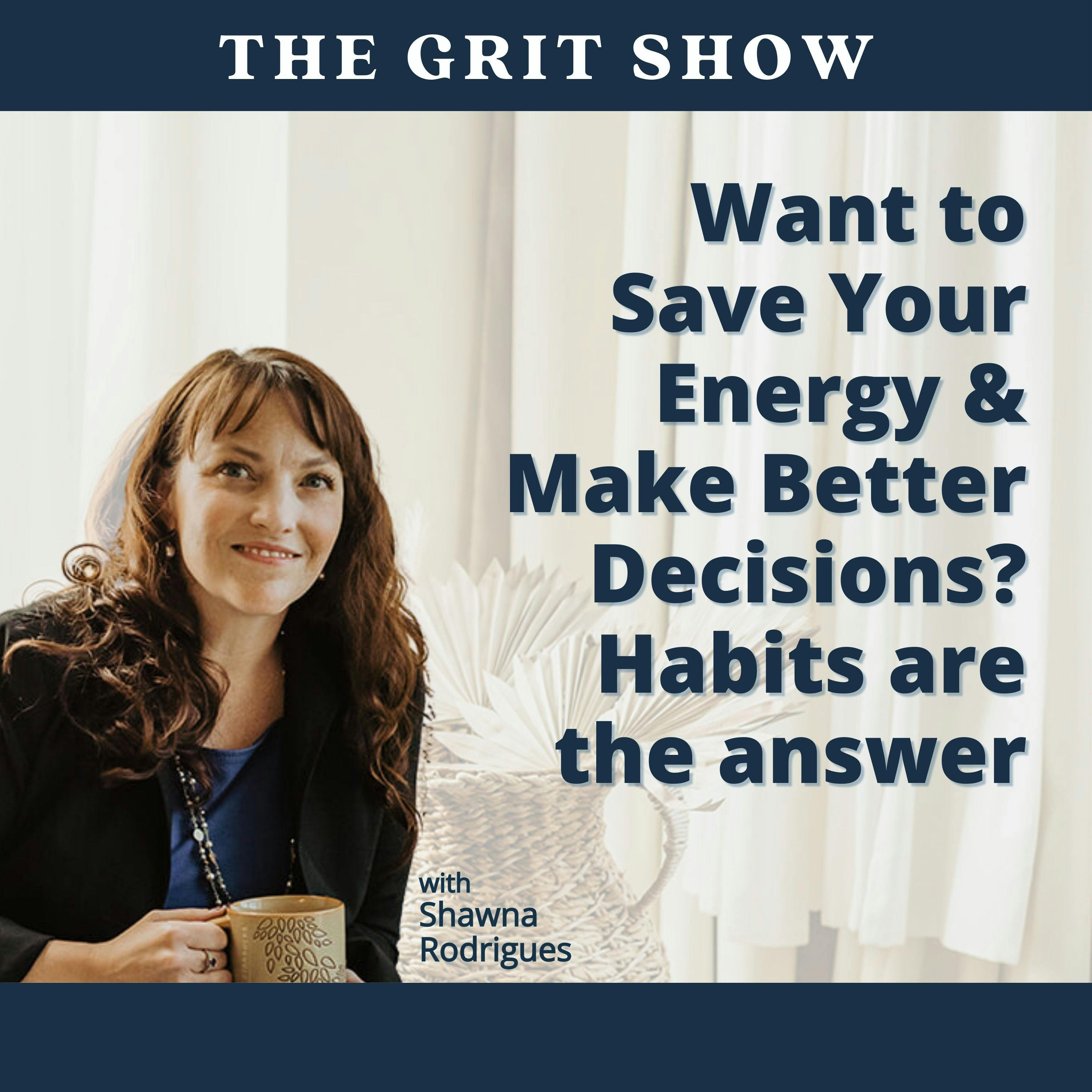 Want to Save Your Energy & Make Better Decisions? Habits are the answer.