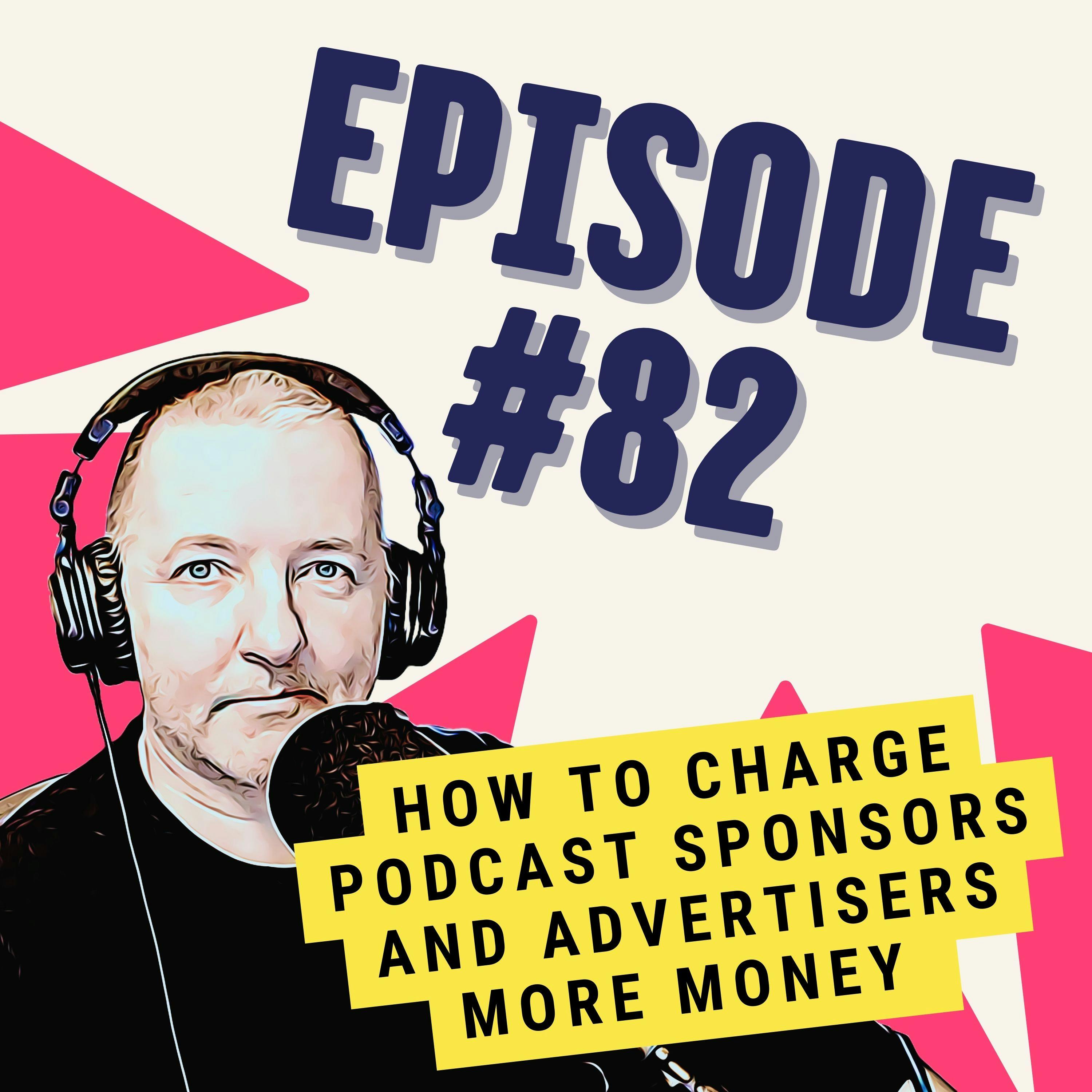 How to Charge Podcast Sponsors and Advertisers More Money