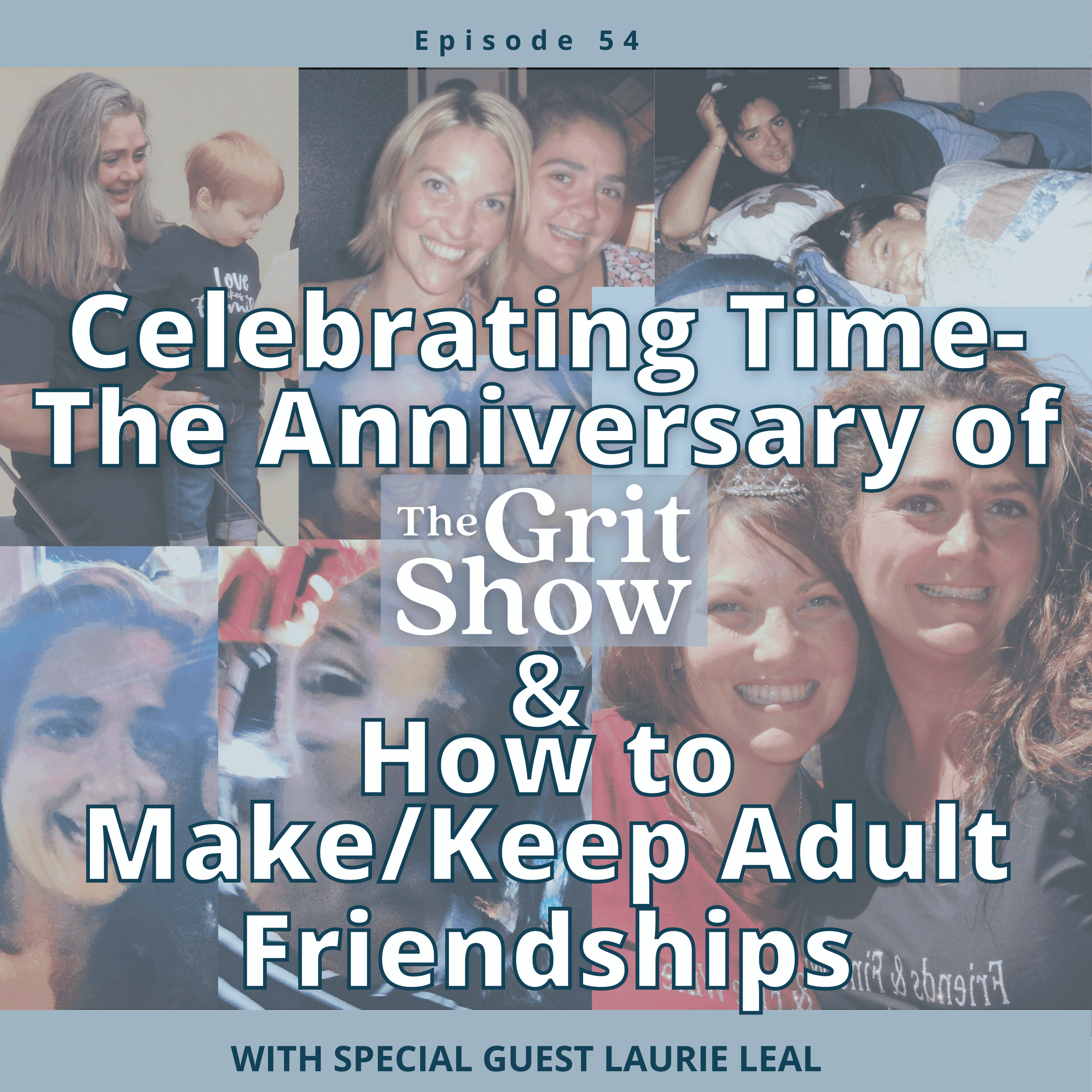 Celebrating Time- The Anniversary of The Grit Show & How to Make/Keep Adult Friendships -54