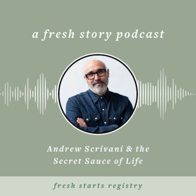 Andrew Scrivani & the Secret Sauce of Life