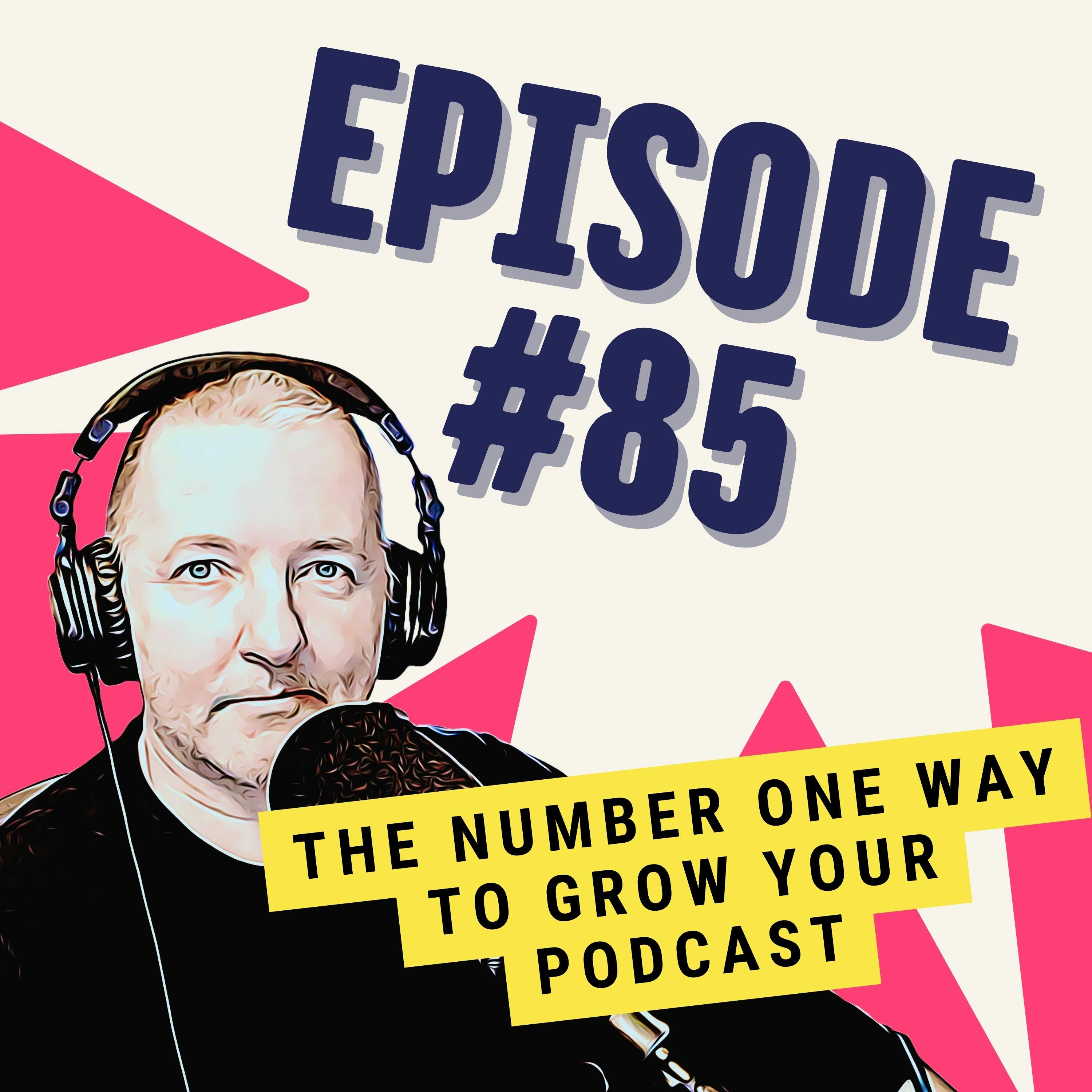 The Number One Way to Grow Your Podcast