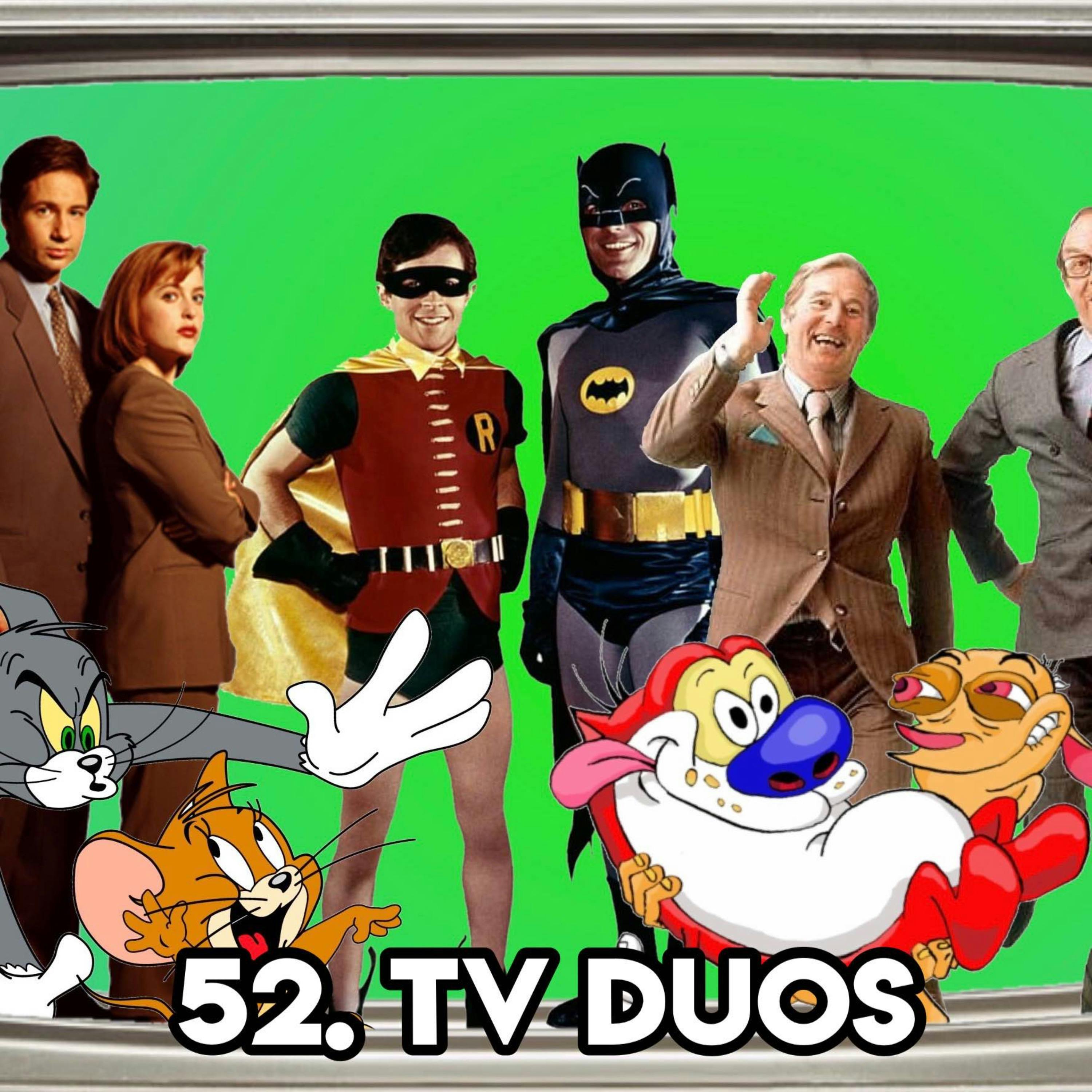 52. TV DUOS (with Patreon TopHead Kim)