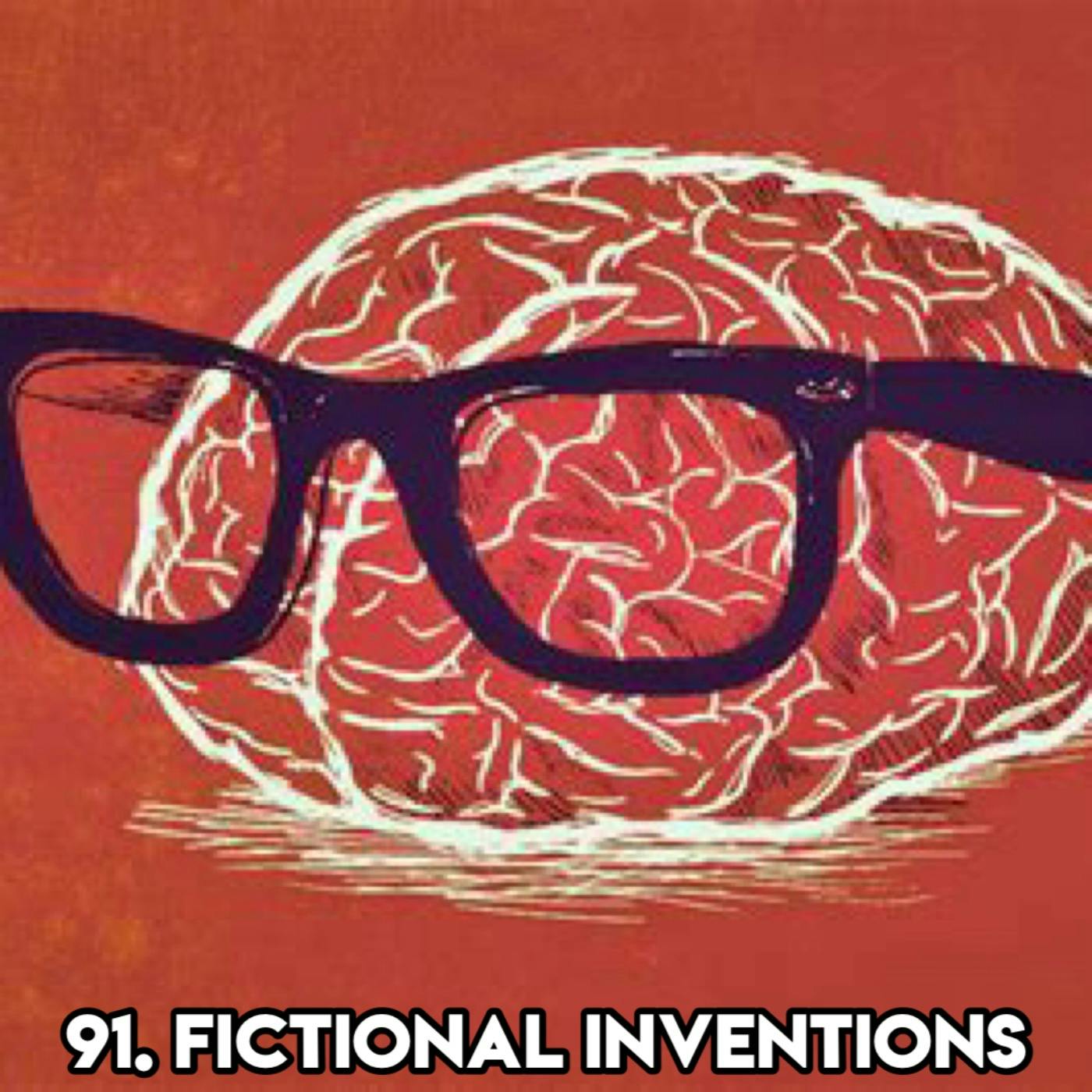 91. FICTIONAL INVENTIONS (with Patreon TopHead Rachel)