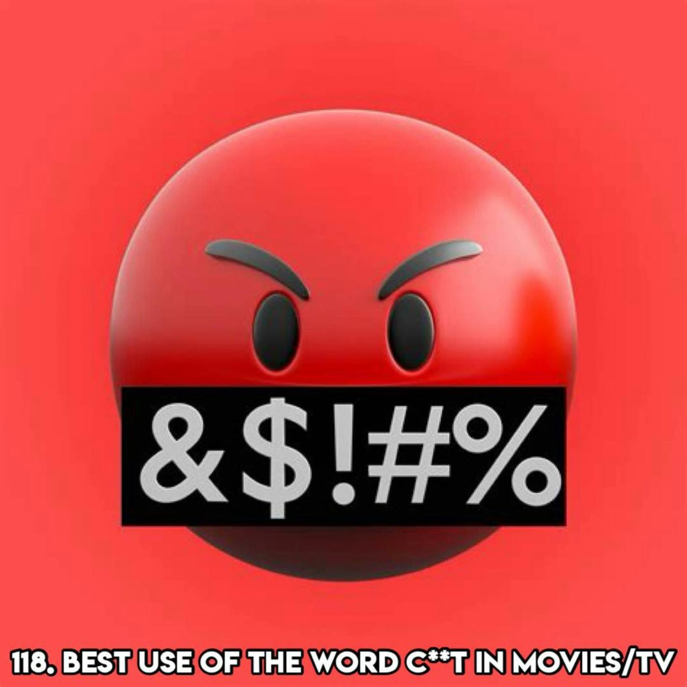 118. USES OF THE WORD C**T IN MOVIES/TV (with Patreon ‘TopHead’ Anna)