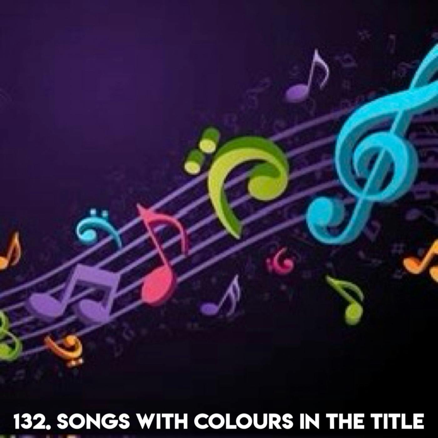 132. SONGS WITH COLOURS IN THE TITLE (with Patreon TopHead Lisa)