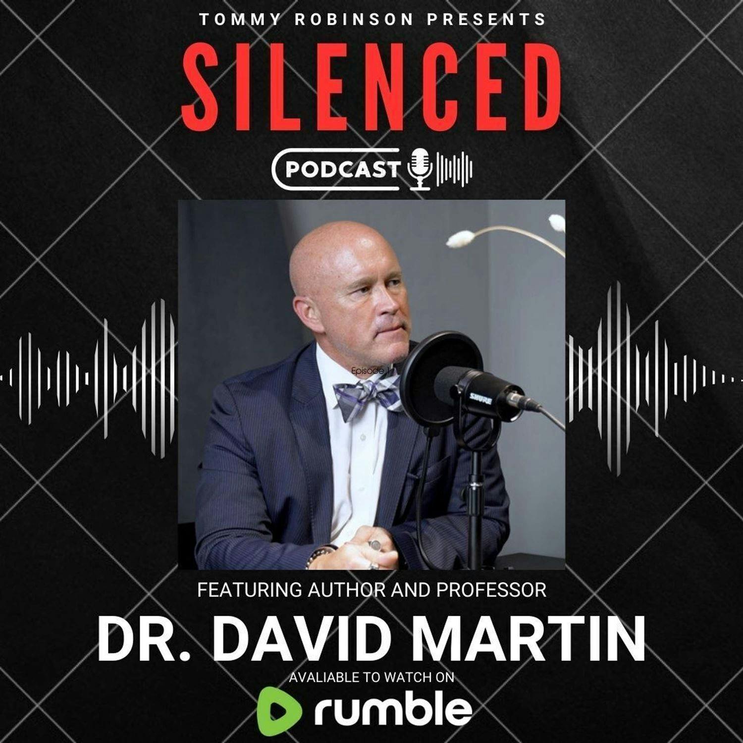 Episode 8 Silenced with Tommy Robinson - Dr David Martin