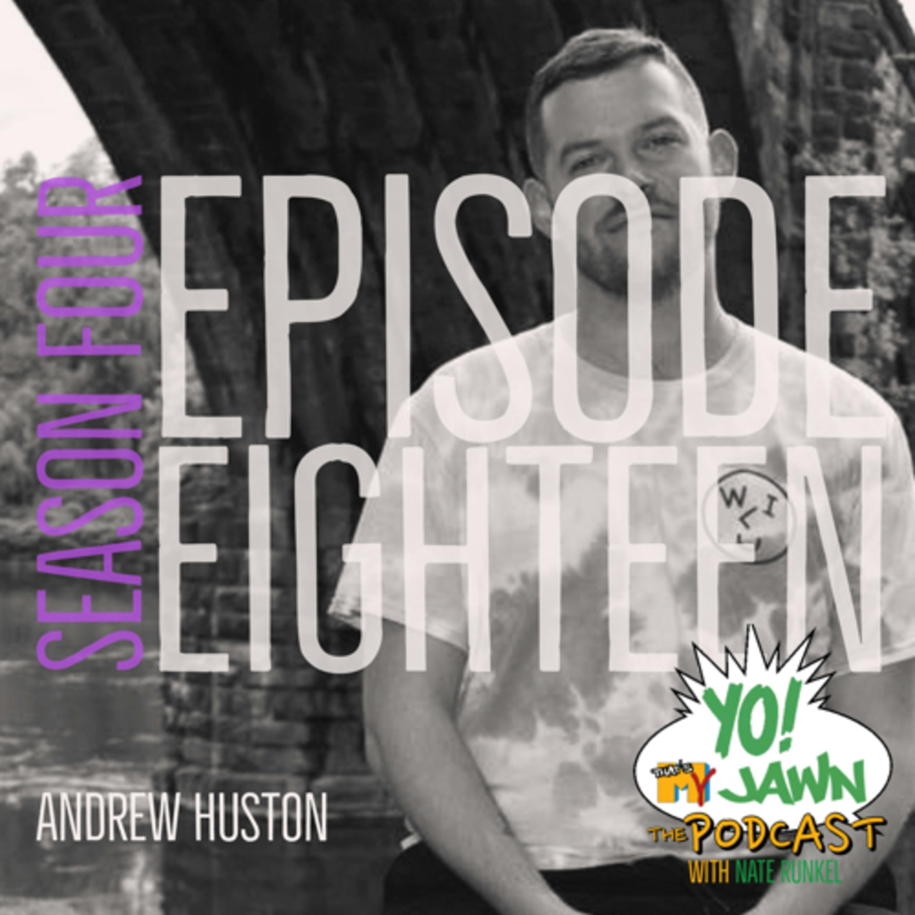 Ep. 4.18 - Andrew Huston