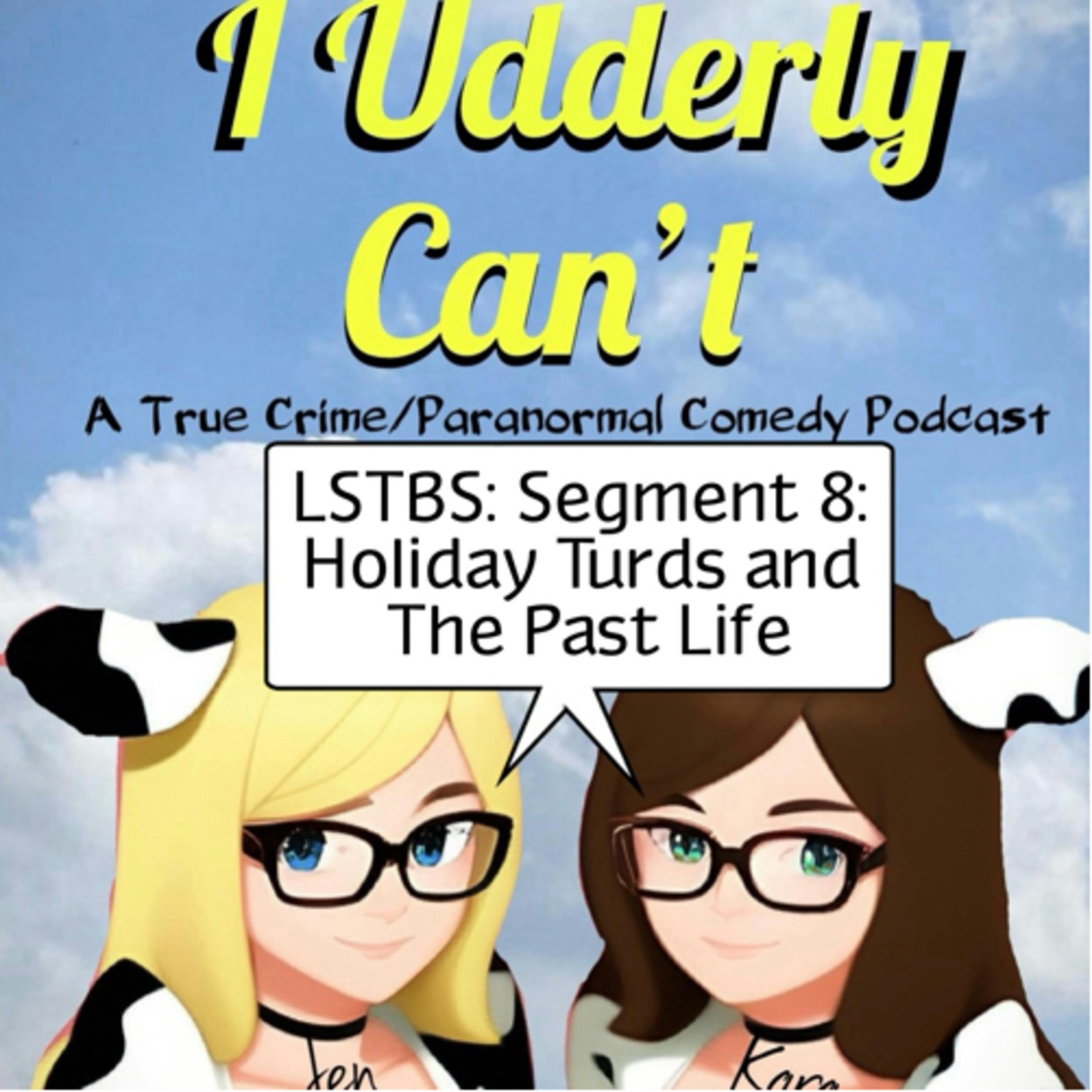 LSTBS: Segment 8: Holiday Turds and The Past Life