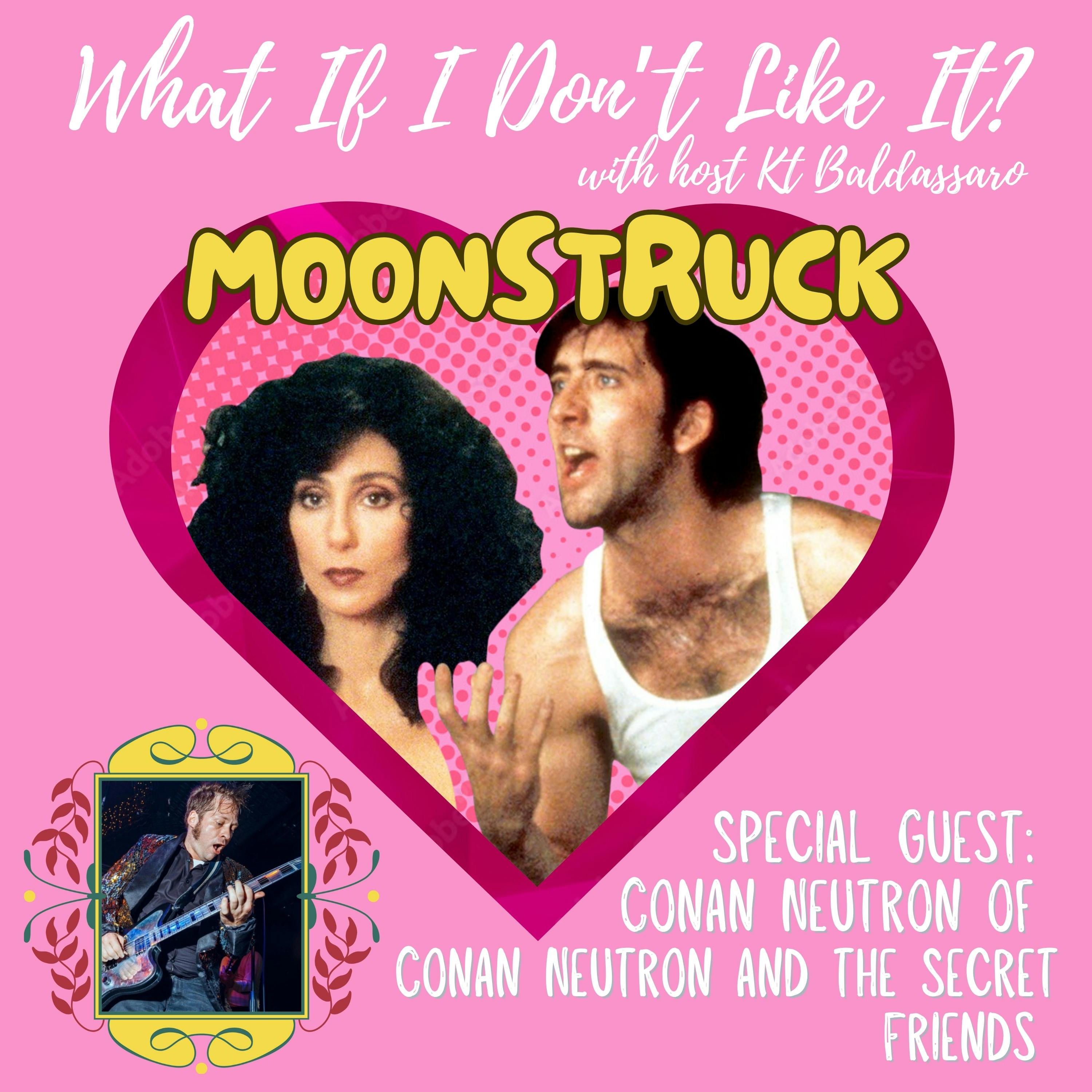 Moonstruck with Conan Neutron - Episode Six