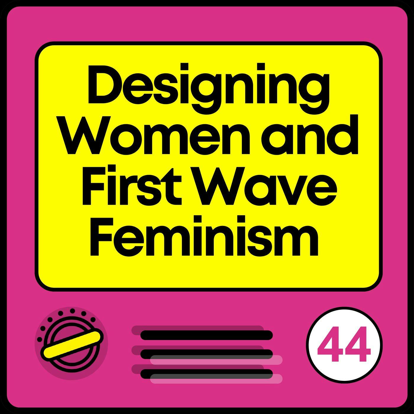 Designing Women and First Wave Feminism | 90’s TV Babies