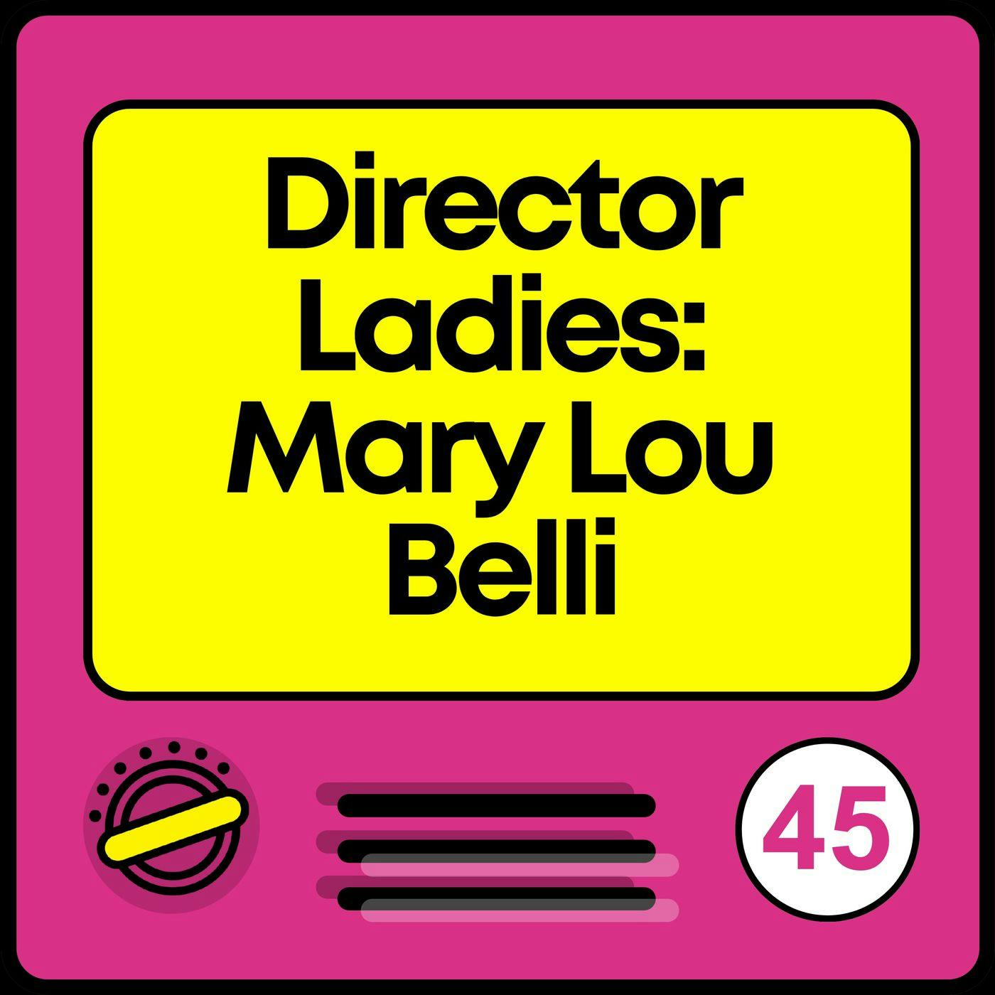 Director Ladies: Mary Lou Belli | From Steve Martin to Ms. Pat