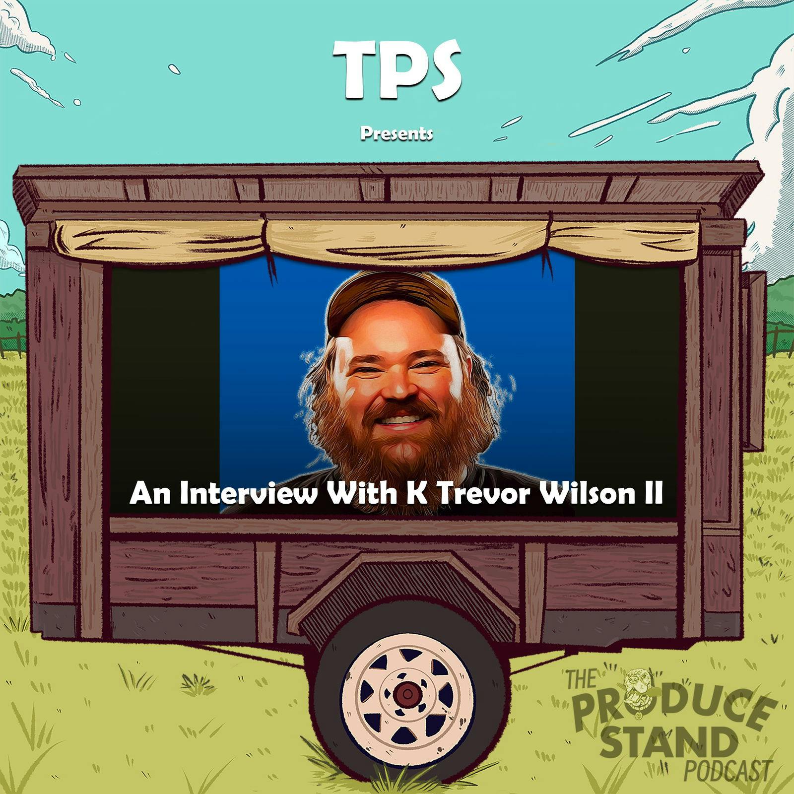 TPS252: An Interview With K Trevor Wilson II