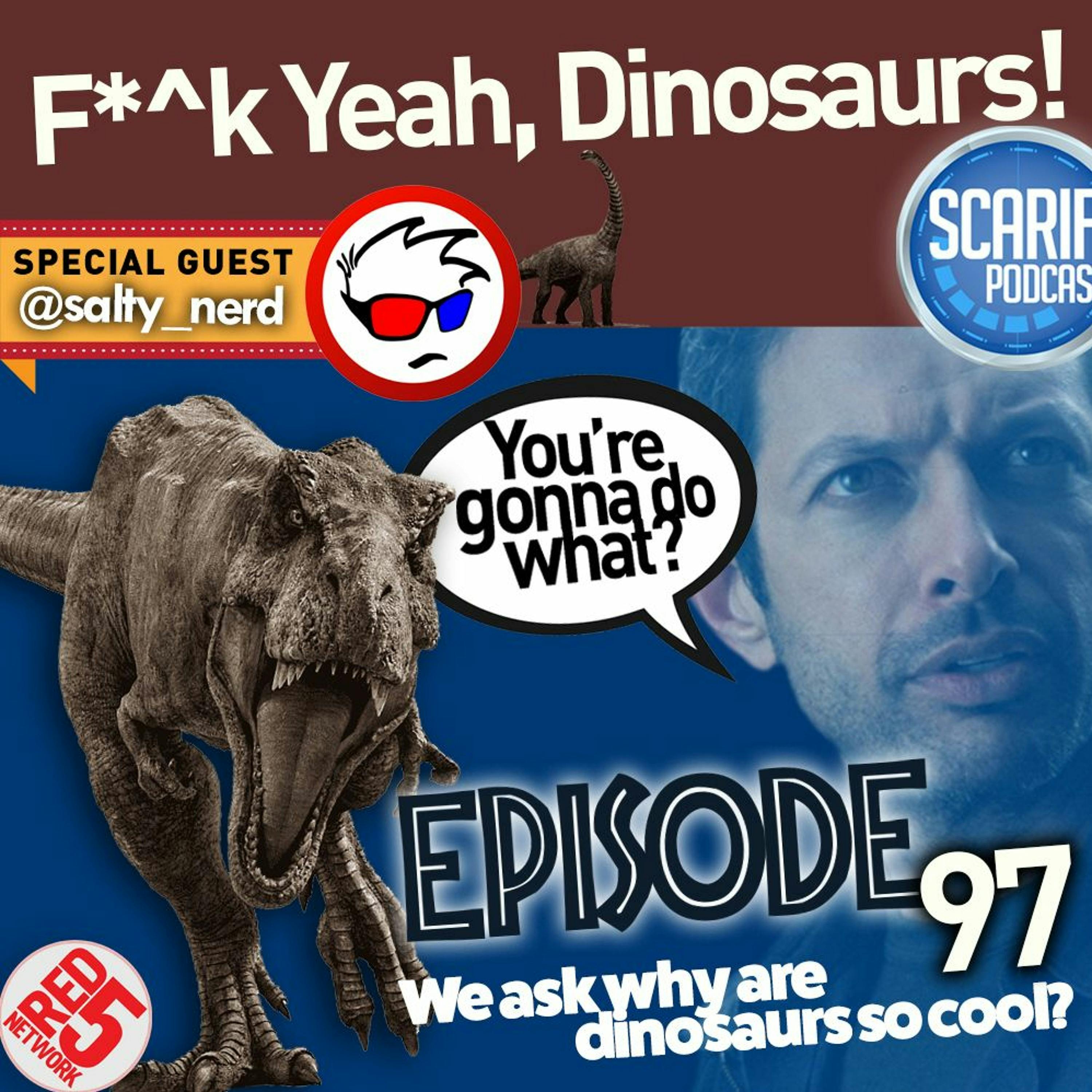 EP97 F^$k Yeah Dinosaurs