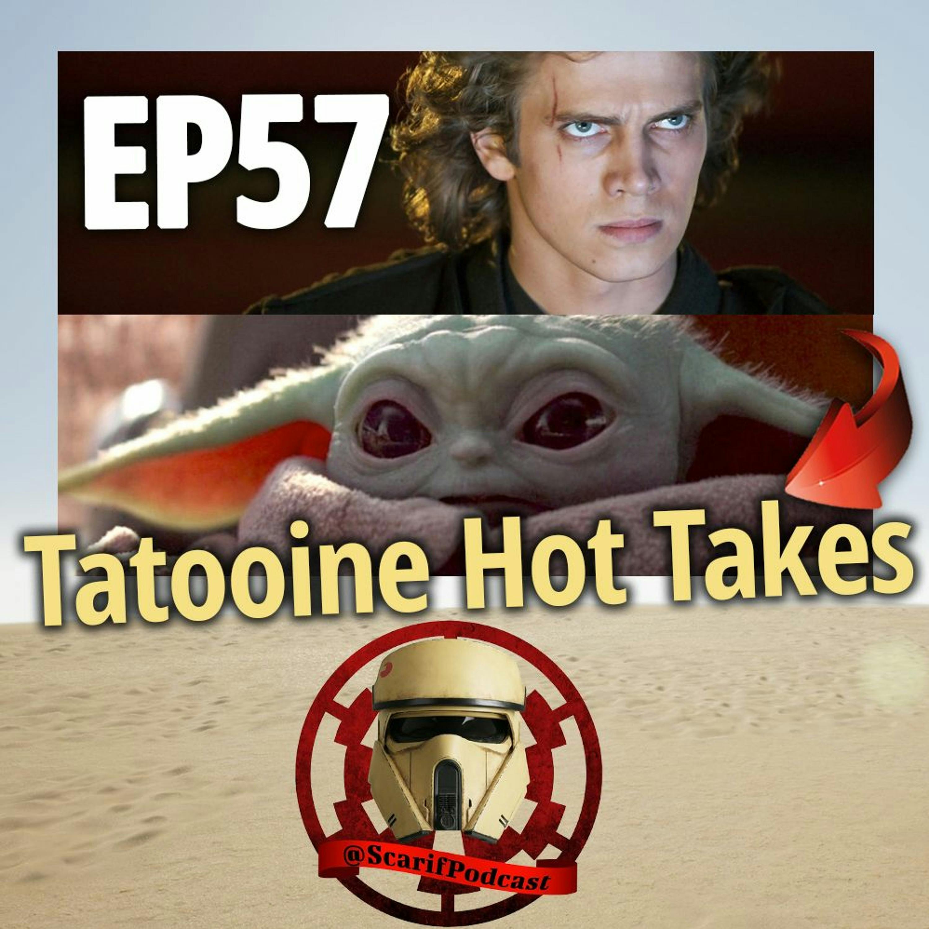 EP57 Tatooine Hot Takes