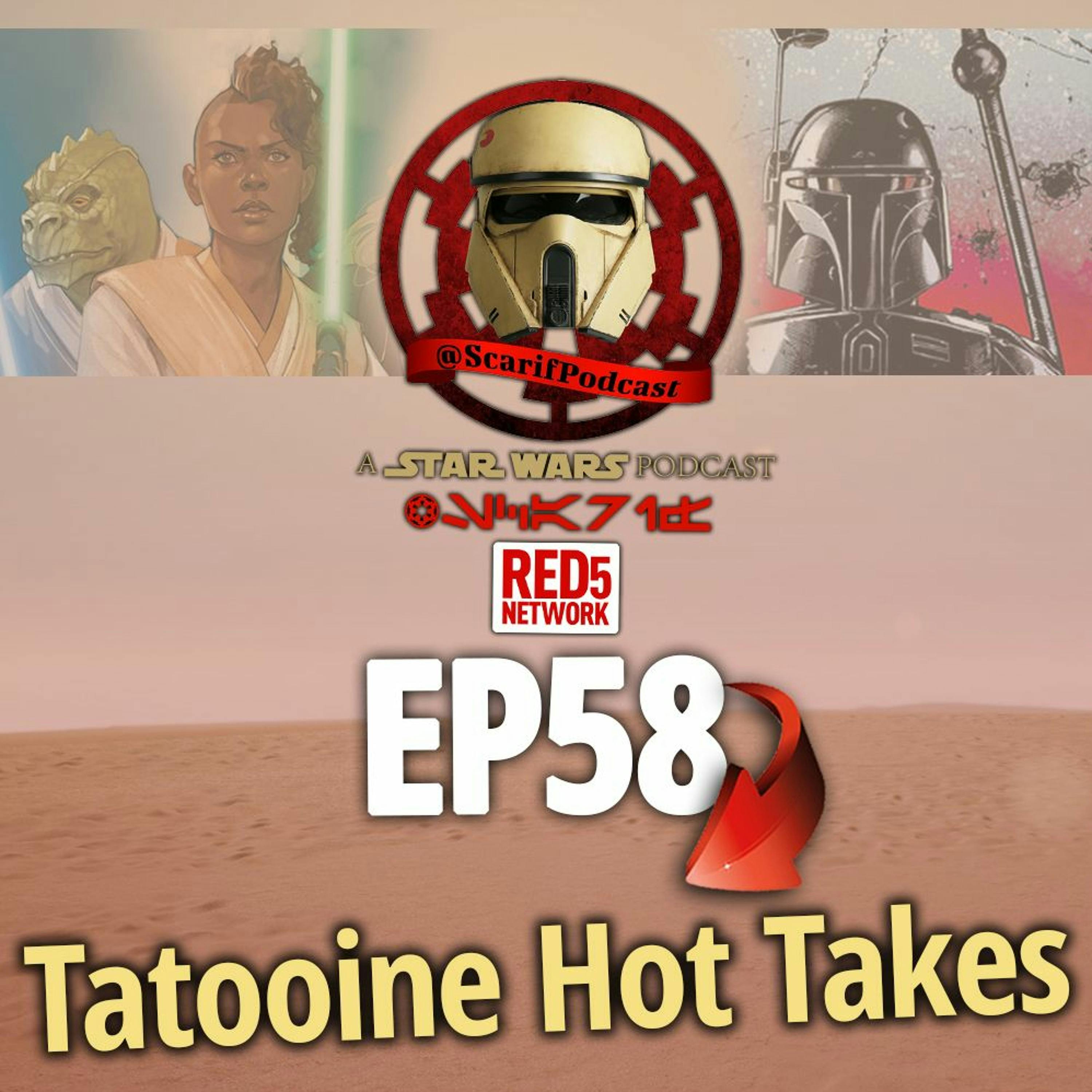 EP58 Tatooine Hot Takes