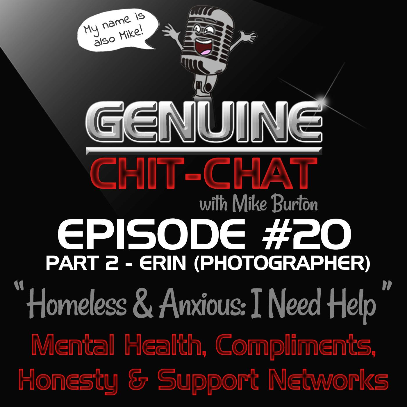 #20 Pt 2 - "Homeless &amp; Anxious: I Need Help": Mental Health, Compliments, Honesty &amp; Support Networks With Erin