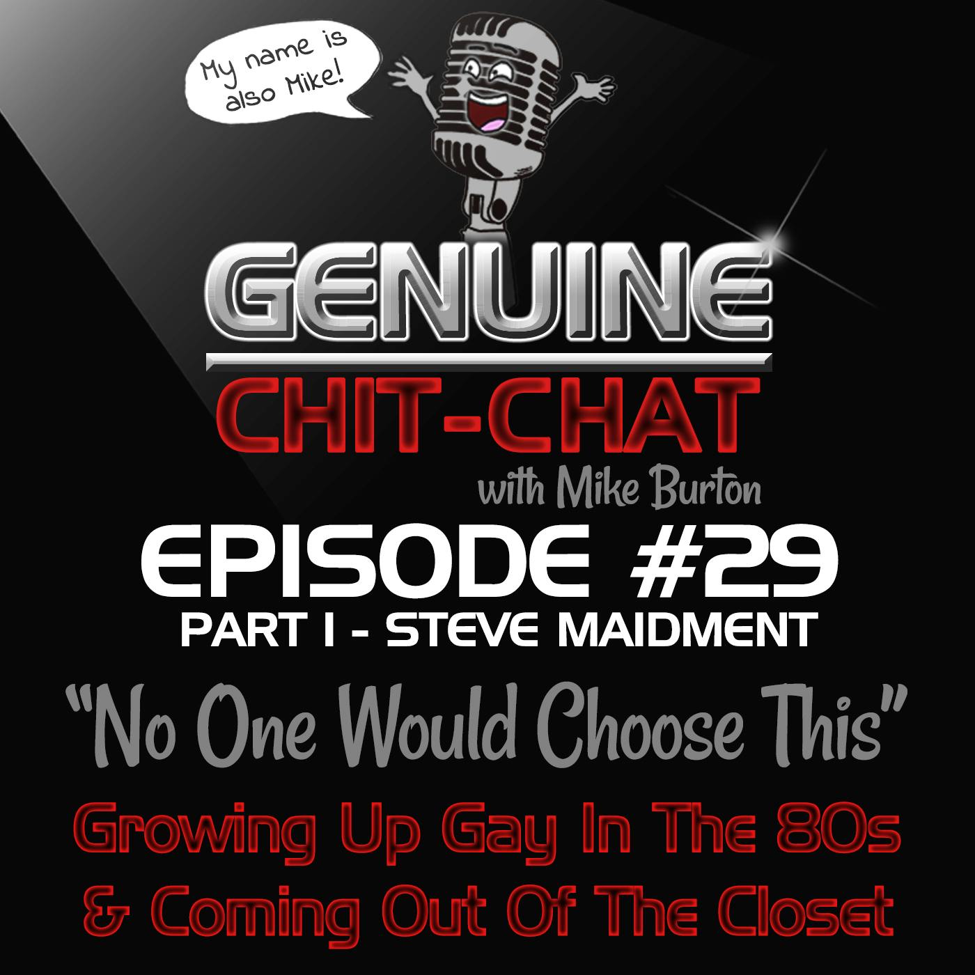 #29 Pt 1 - “No One Would Choose This”: Growing Up Gay In The 80s &amp; Coming Out Of The Closet With Steve Maidment