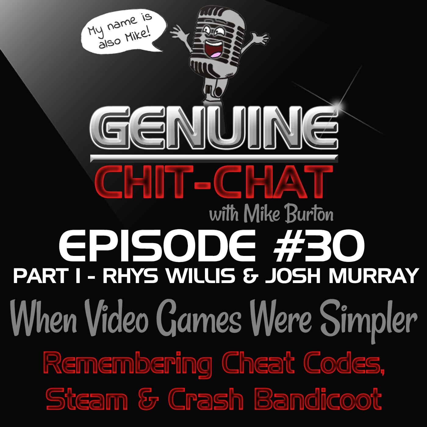 #30 Pt 1 - When Video Games Were Simpler: Remembering Cheat Codes, Steam &amp; Crash Bandicoot With Rhys Willis &amp; Josh Murray