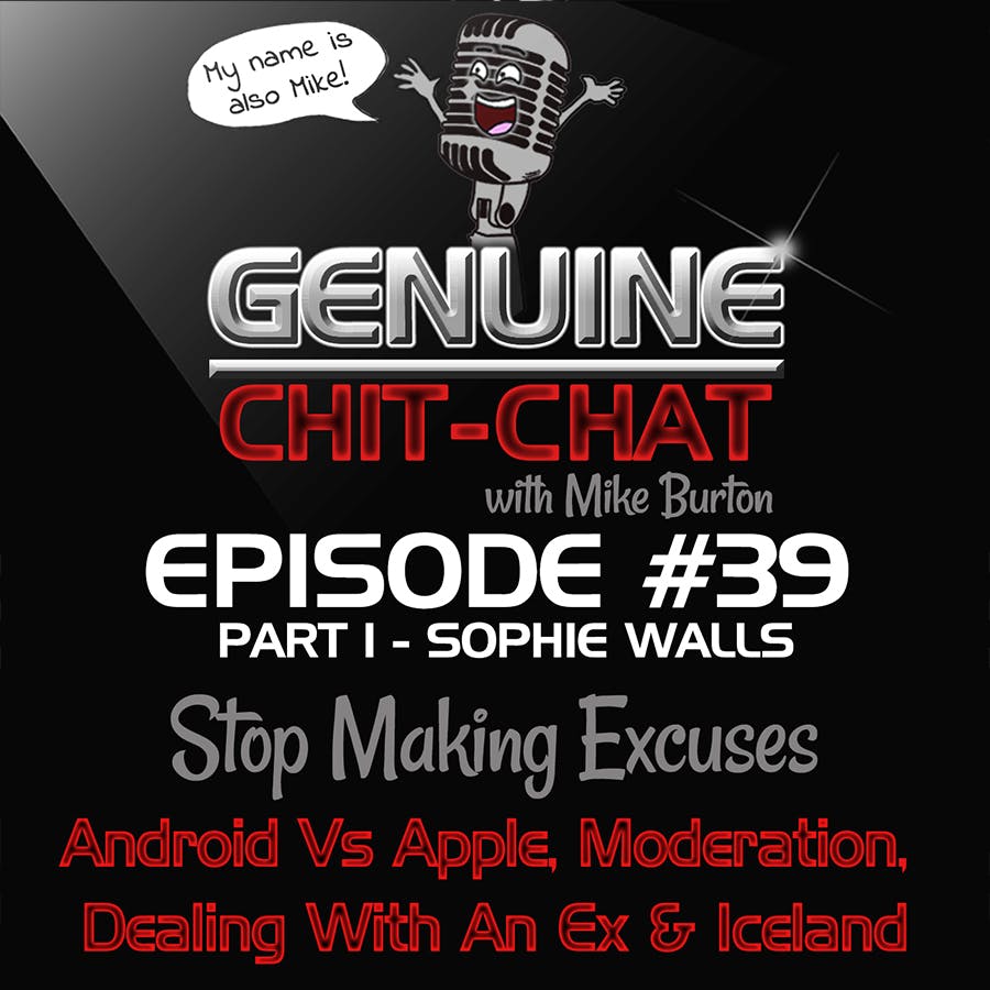 #39 Pt 1 - Stop Making Excuses: Apple Vs Android, Moderation, Dealing With An Ex &amp; Iceland With Sophie Walls