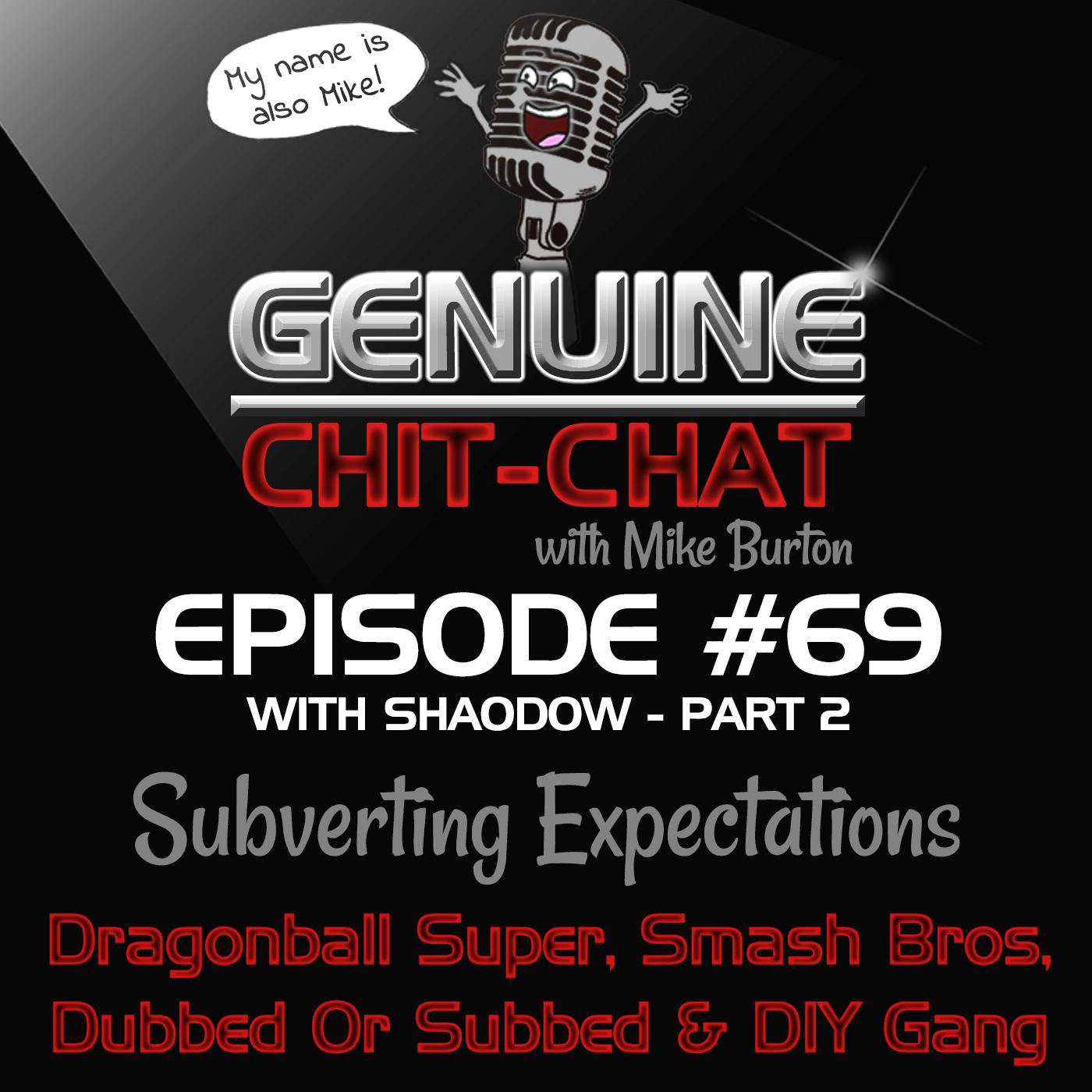 #69 Pt 2 – Subverting Expectations: Dragonball Super, Smash Bros, Dubbed Or Subbed & DIY Gang With Shao Dow