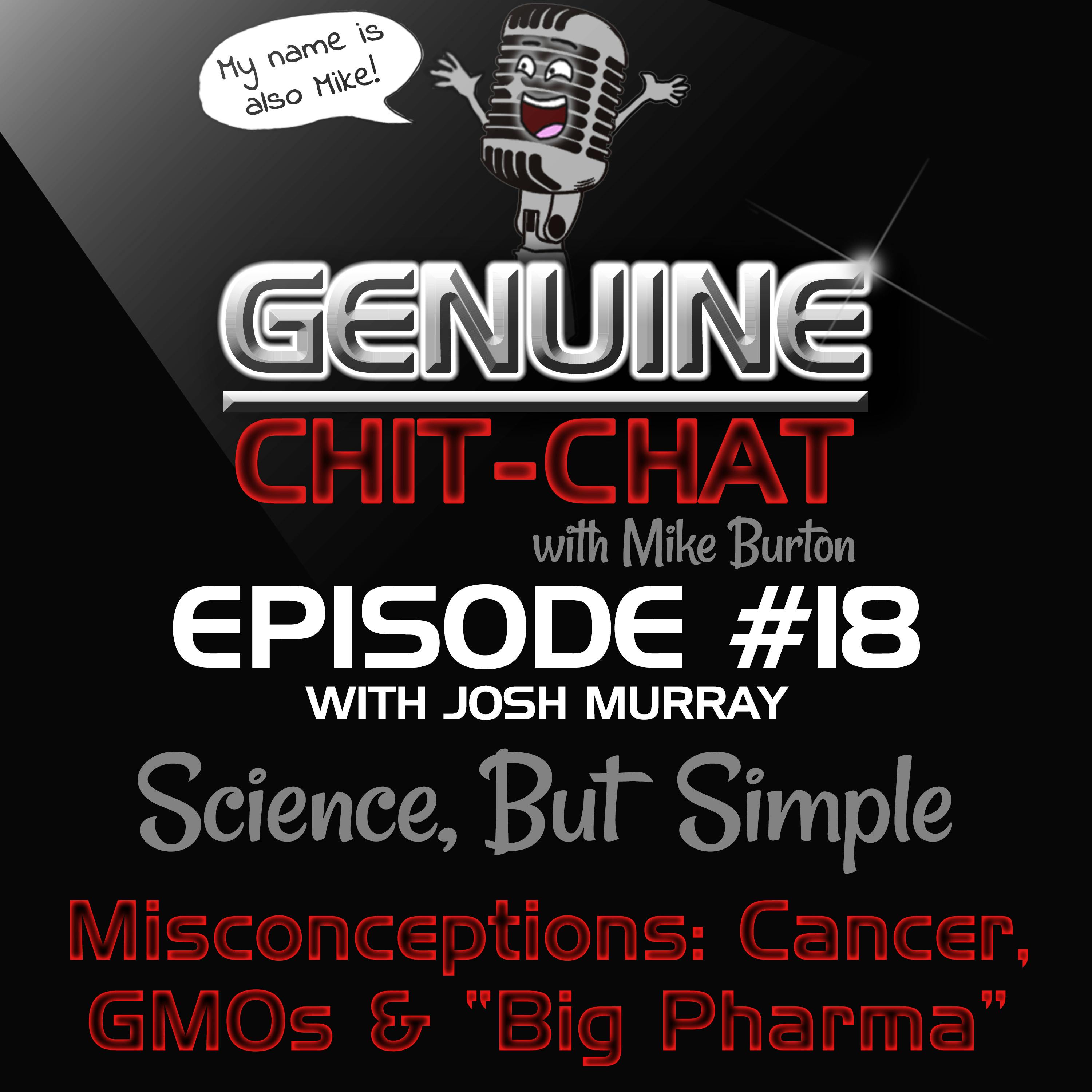 #18 - Debunking Misconceptions: Cancer, Big Pharma &amp; GMOs: Science, But Simple 3 With Josh Murray