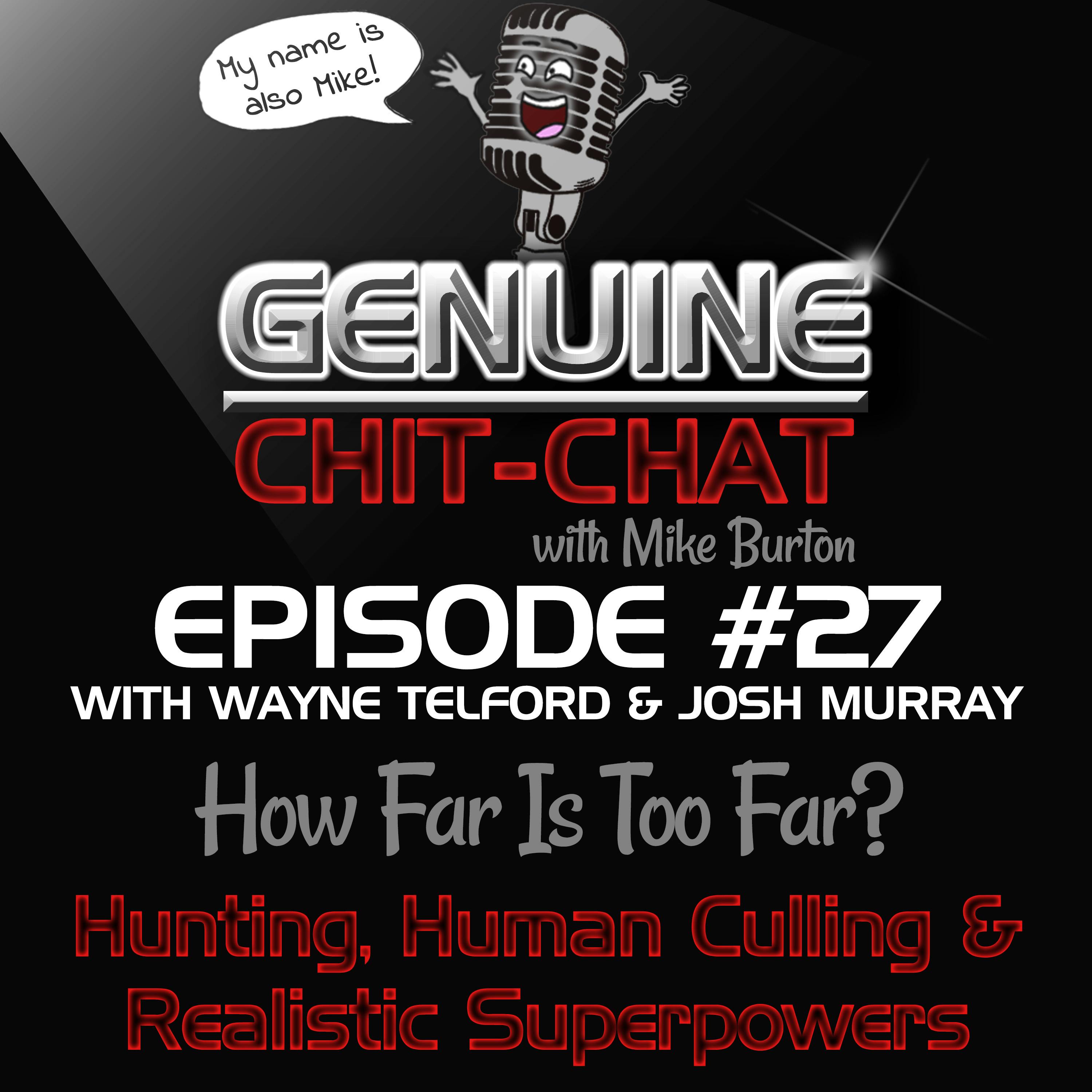 #27 - How Far Is Too Far? - Hunting, Human Culling &amp; Realistic Superpowers With Wayne Telford &amp; Josh Murray