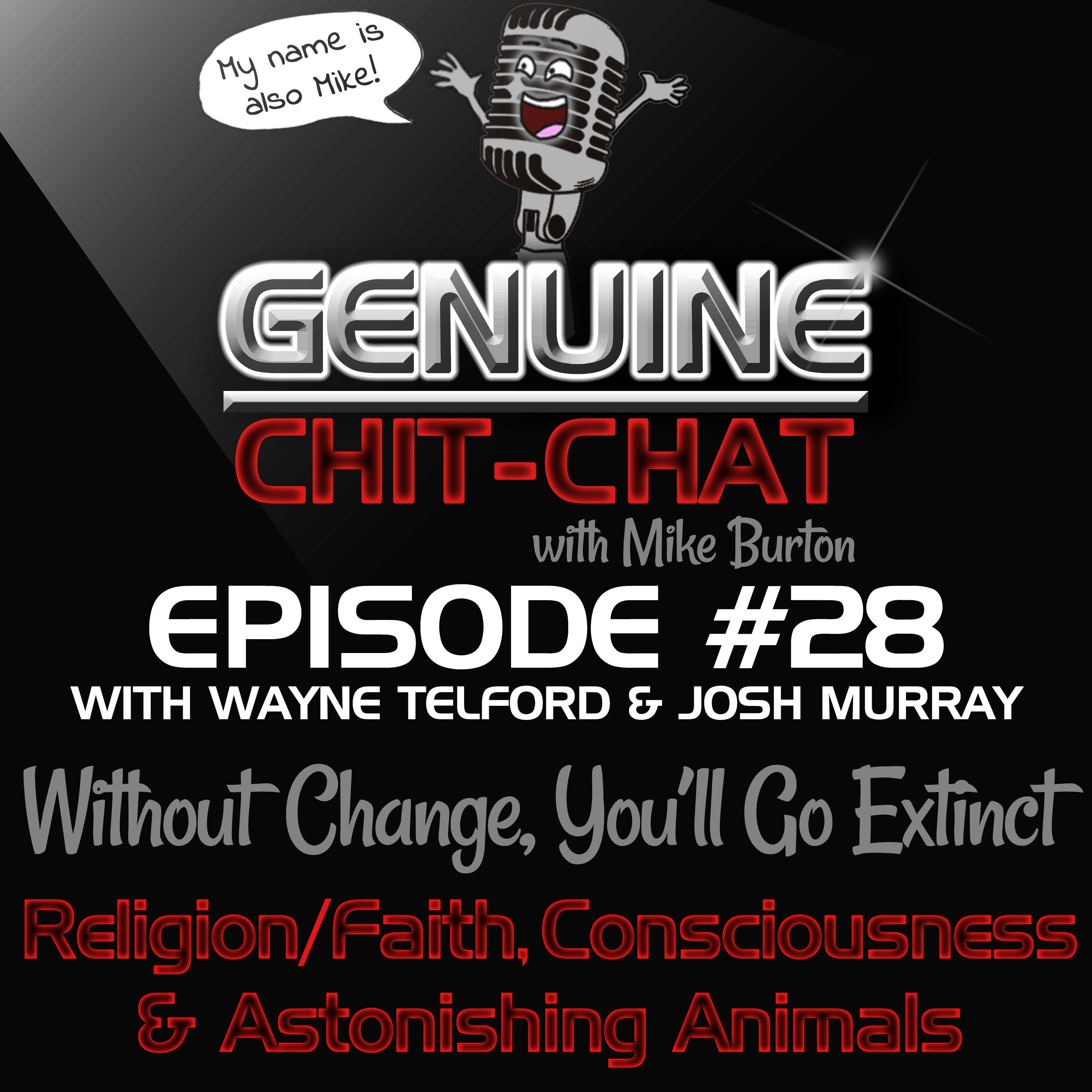 #28 - Without Change, You’ll Go Extinct - Religion/Faith, Consciousness &amp; Astonishing Animals With Wayne Telford &amp; Josh Murray