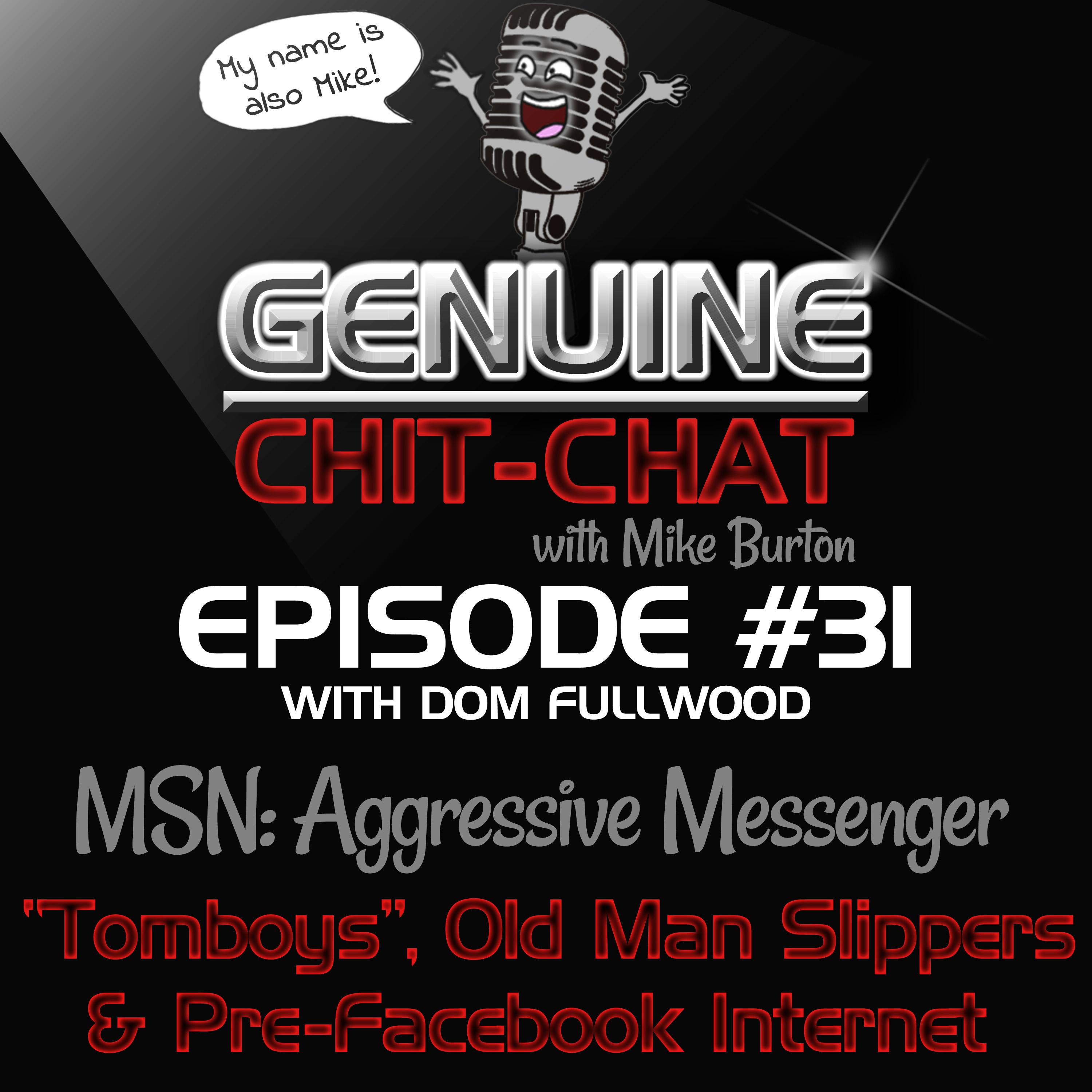 #31 - MSN: Aggressive Messenger: “Tomboys”, Old Man Slippers &amp; Pre -Facebook Internet With Dom Fullwood