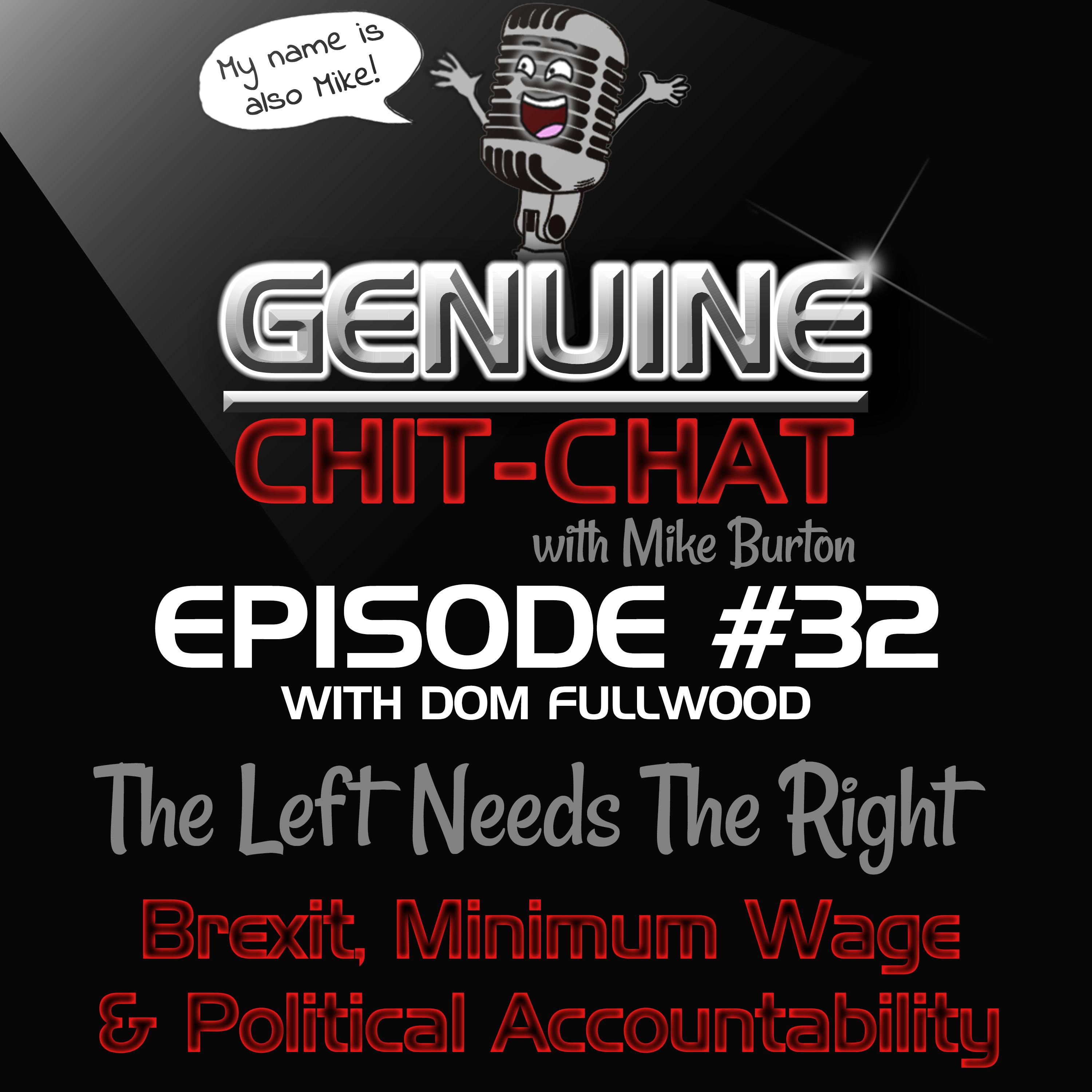 #32 - The Left Needs The Right: Brexit, Political Accountability &amp; Minimum Wage With Dom Fullwood