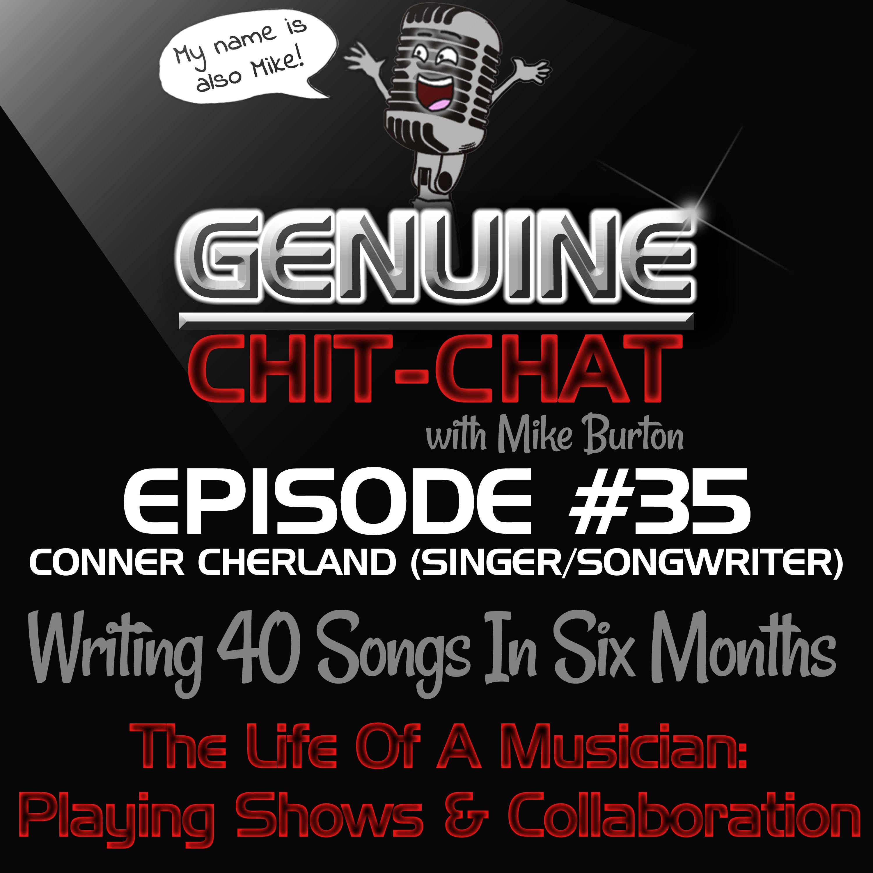 #35 - Writing 40 Songs In Six Months - The Life Of A Musician: Playing Shows &amp; Collaboration With Conner Cherland