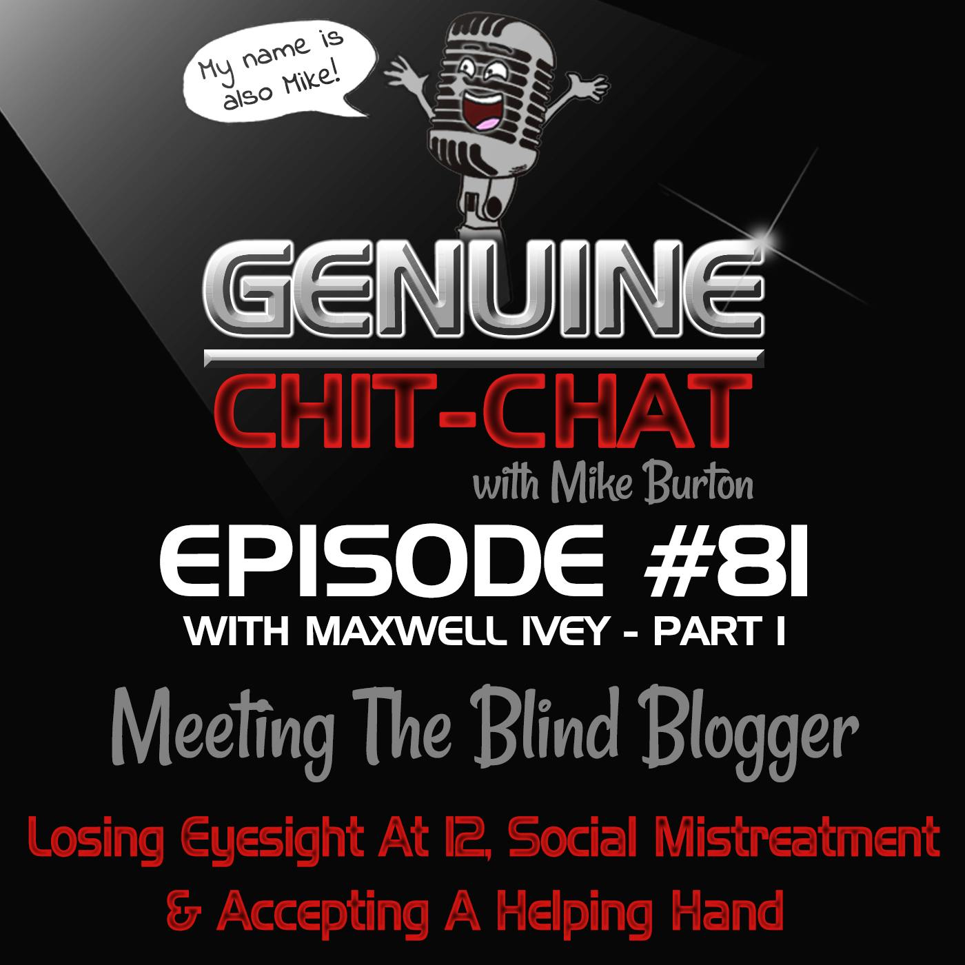 #81 Pt 1 – Meeting The Blind Blogger: Losing Eyesight At 12, Social Mistreatment & Accepting A Helping Hand With Maxwell Ivey